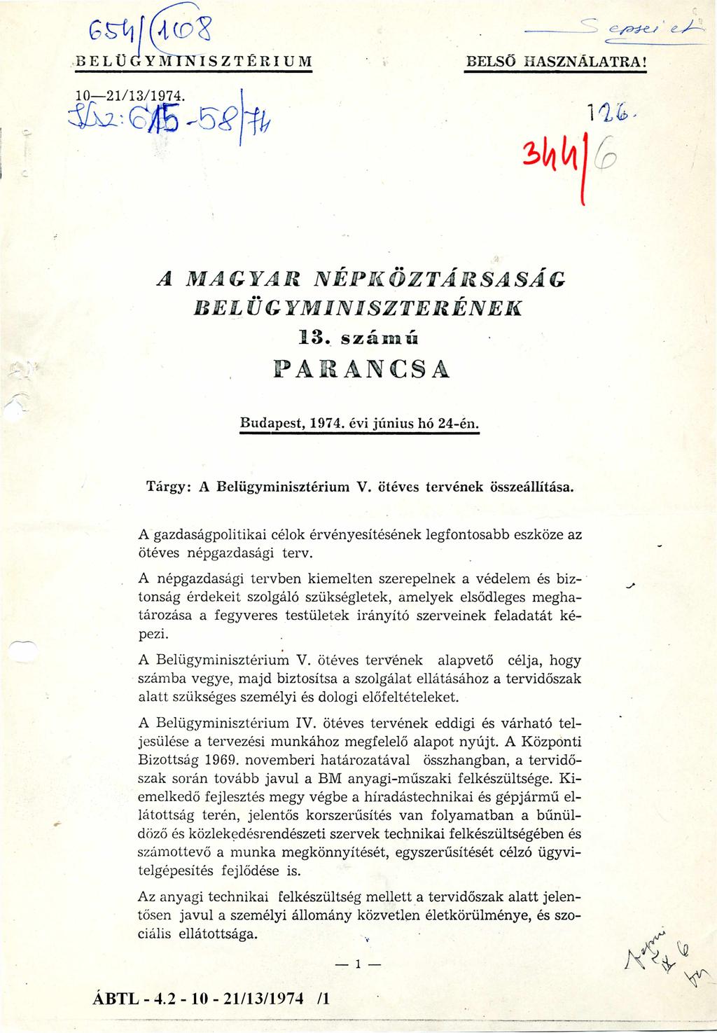 B E L Ü G Y M I N I S Z T É R IU M 10-21/13/1974. KSZ: 615-58/74 BELSŐ HASZNÁLATRA! 126 344/6 A MAGYAR NÉPKÖZTÁRSASÁG BELÜ GYMINISZTERÉNEK 13. számú PARANCSA Budapest, 1974. évi június hó 24-én.