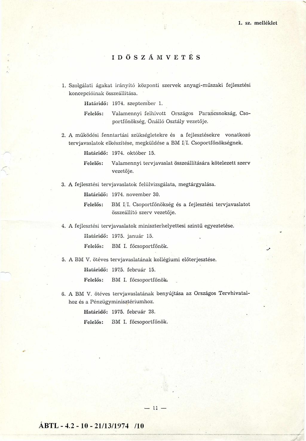 1. sz. melléklet I D Ő S Z Á M V E T É S 1. Szolgálati ágakat irányító központi szervek anyagi-m űszaki fejlesztési koncepcióinak összeállítása. H atáridő: 1974. szeptem ber 1.