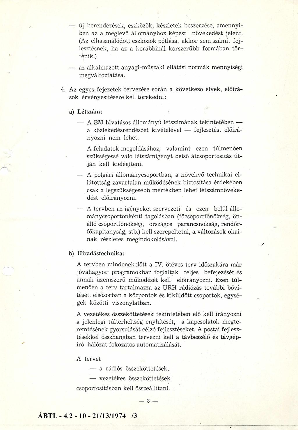 - új berendezések, eszközök, készletek beszerzése, am ennyiben az a meglevő állományhoz képest növekedést jelent.