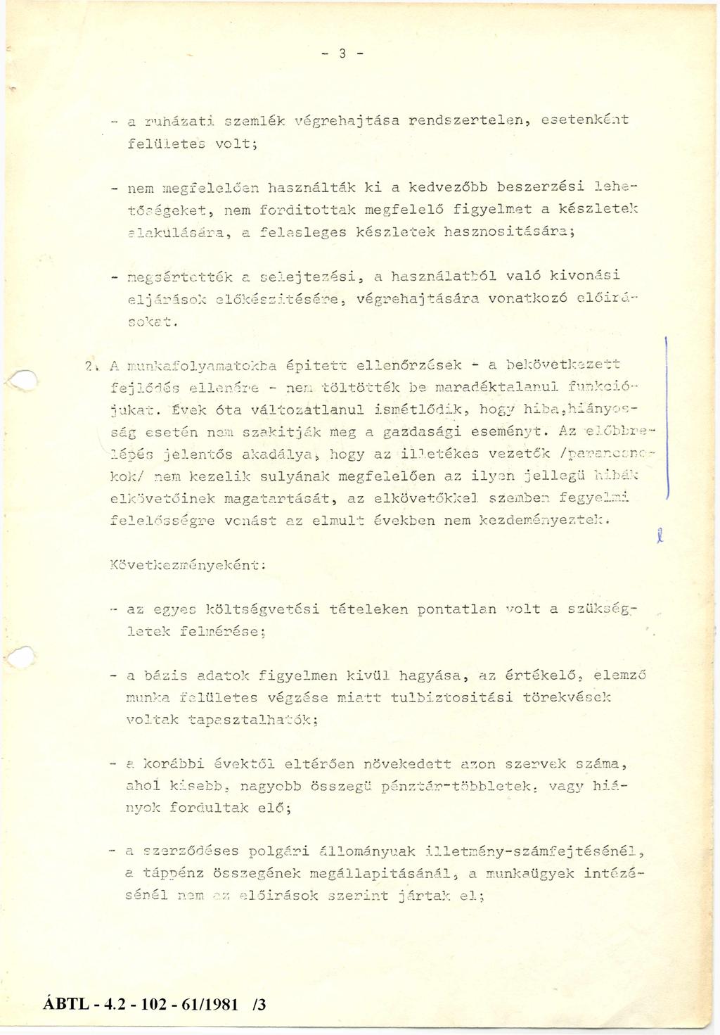 - 3 - - a ruházati szemlék végrehajtása rendszertelen, esetenként felületes volt; - nem megfelelően használták ki a kedvezőbb beszerzési l e h e tőségeket, nem fordítottak megfelelő figyelmet a