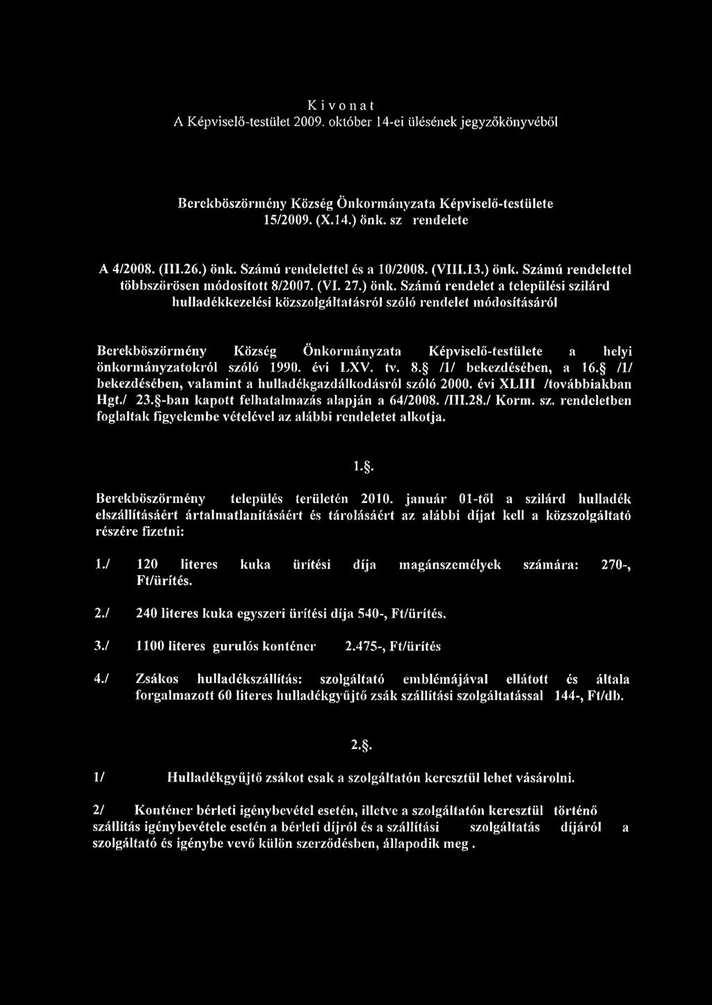 Kivonat A Képviselő-testület 2009. október 14-ei ülésének könyvéből Berekböszörmény Község Önkormányzata Képviselő-testülete 15/2009. (X.14.) önk. sz rendelete A 4/2008. (111.26.) önk. Számú rendelettel és a 10/2008.