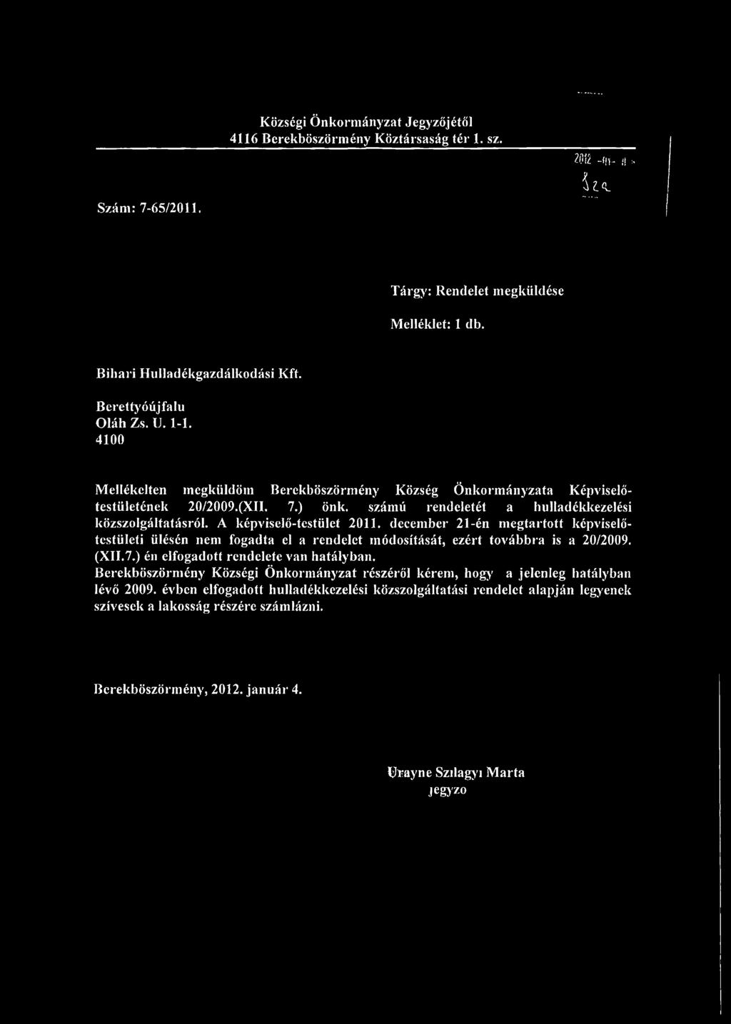 4100 Mellékelten megküldöm Berekböszörmény Község Önkormányzata Képviselőtestületének 20/2009.(XII. 7.) önk.