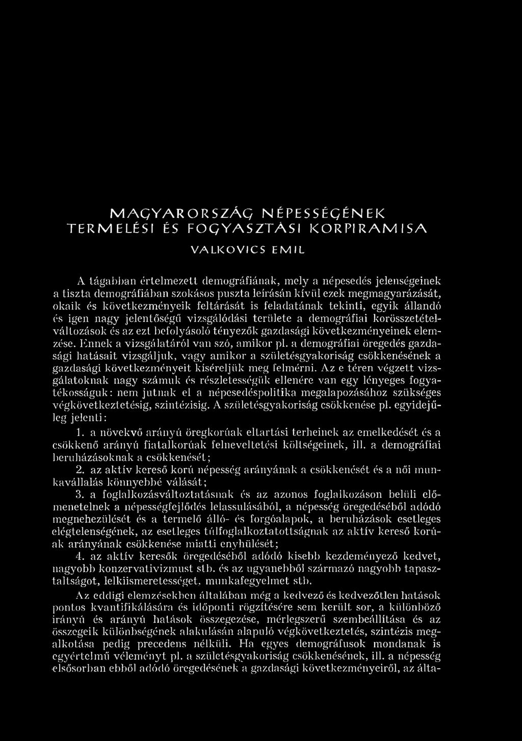 korösszetételváltozások és az ezt befolyásoló tényezők gazdasági következm ényeinek elemzése. Ennek a vizsgálatáról van szó, am ikor pl.