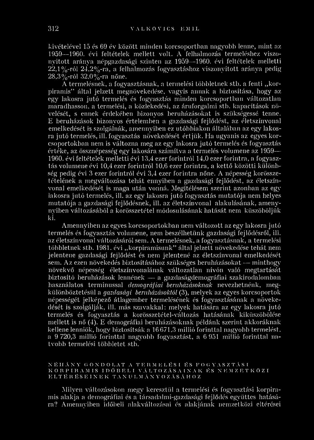 évi feltételek m elletti 22,1% -ról 24,2% -ra, a felhalmozás fogyasztáshoz viszonyított aránya pedig 28,3% -ról 32,0% -ra nőne. A term elésnek, a fogyasztásnak, a termelési többletnek stb.