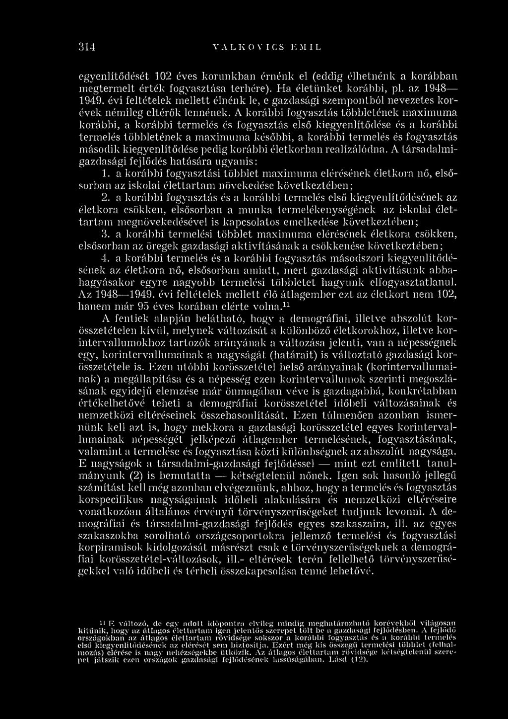 A korábbi fogyasztás többletének m axim um a korábbi, a korábbi term elés és fogyasztás első kiegyenlítődése és a korábbi term elés többletének a m axim um a későbbi, a korábbi term elés és