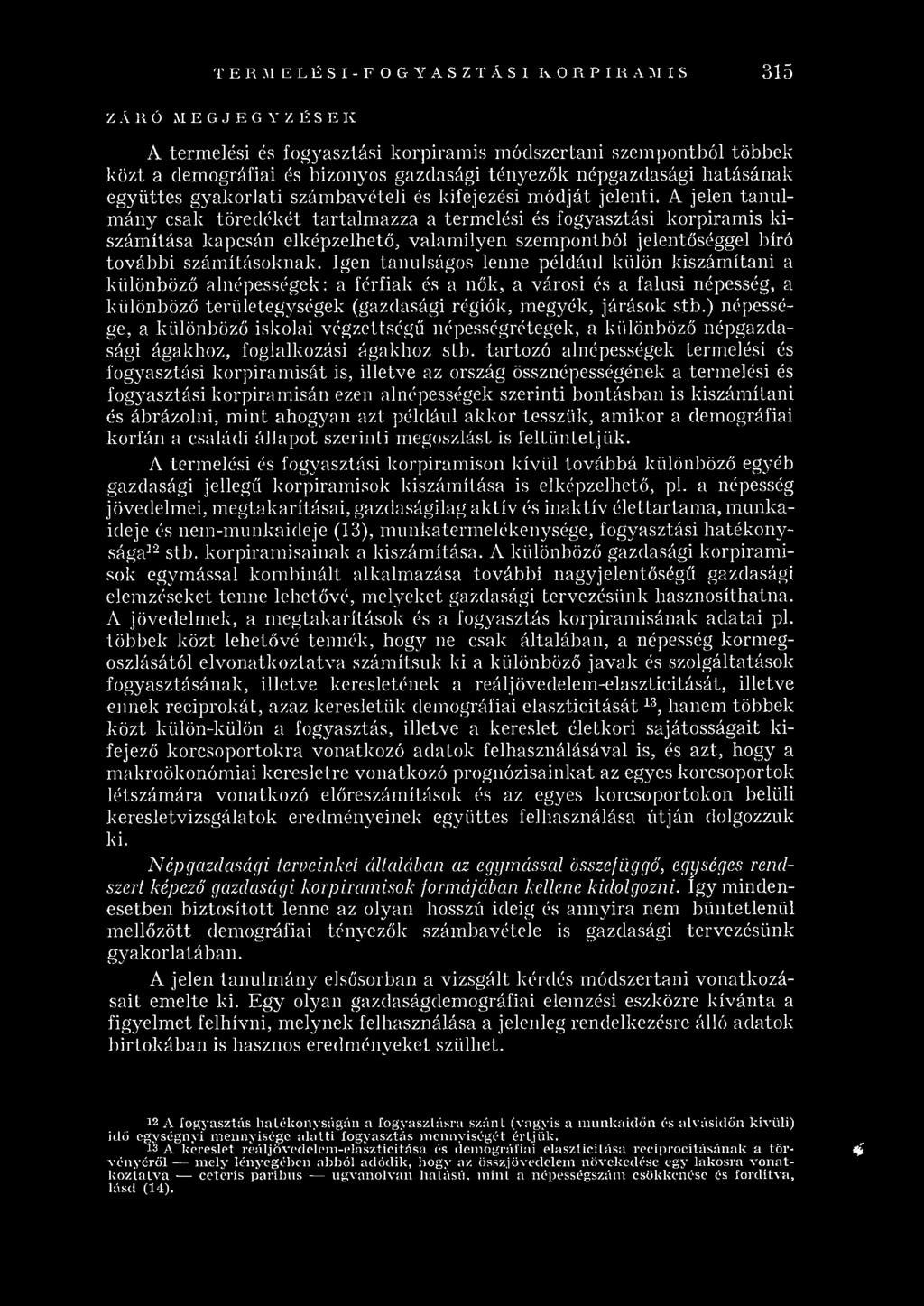 A jelen ta n u l m ány csak tö red ék ét tartalm azza a term elési és fogyasztási korpiram is kiszám ítása kapcsán elképzelhető, valam ilyen szem pontból jelentőséggel bíró további szám ításoknak.