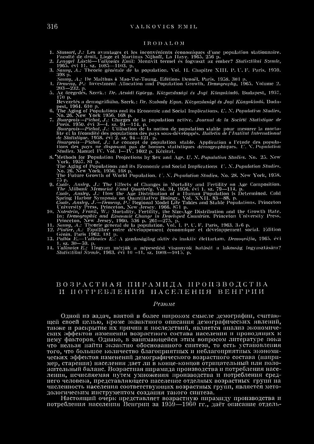 P. U. F. Paris. 1959. 398 p. Sauvy, A.: I)e M althus ä Mao-Tse-Toung. Editions Denoél, Paris. 1958. 30 4 p. 4. Dem eny, P.: Investm ent Allocation and Population Growth. Demography, 1965. Volume 2.