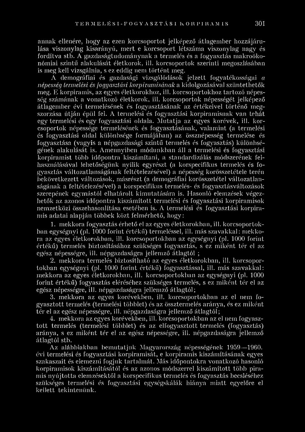 A demográfiai és gazdasági vizsgálódások jelzett fogyatékosságai a népesség termelési és fogyasztási korpiramisának a kidolgozásával szüntethetők meg. E korpiram is, az egyes életkorokhoz, ill.