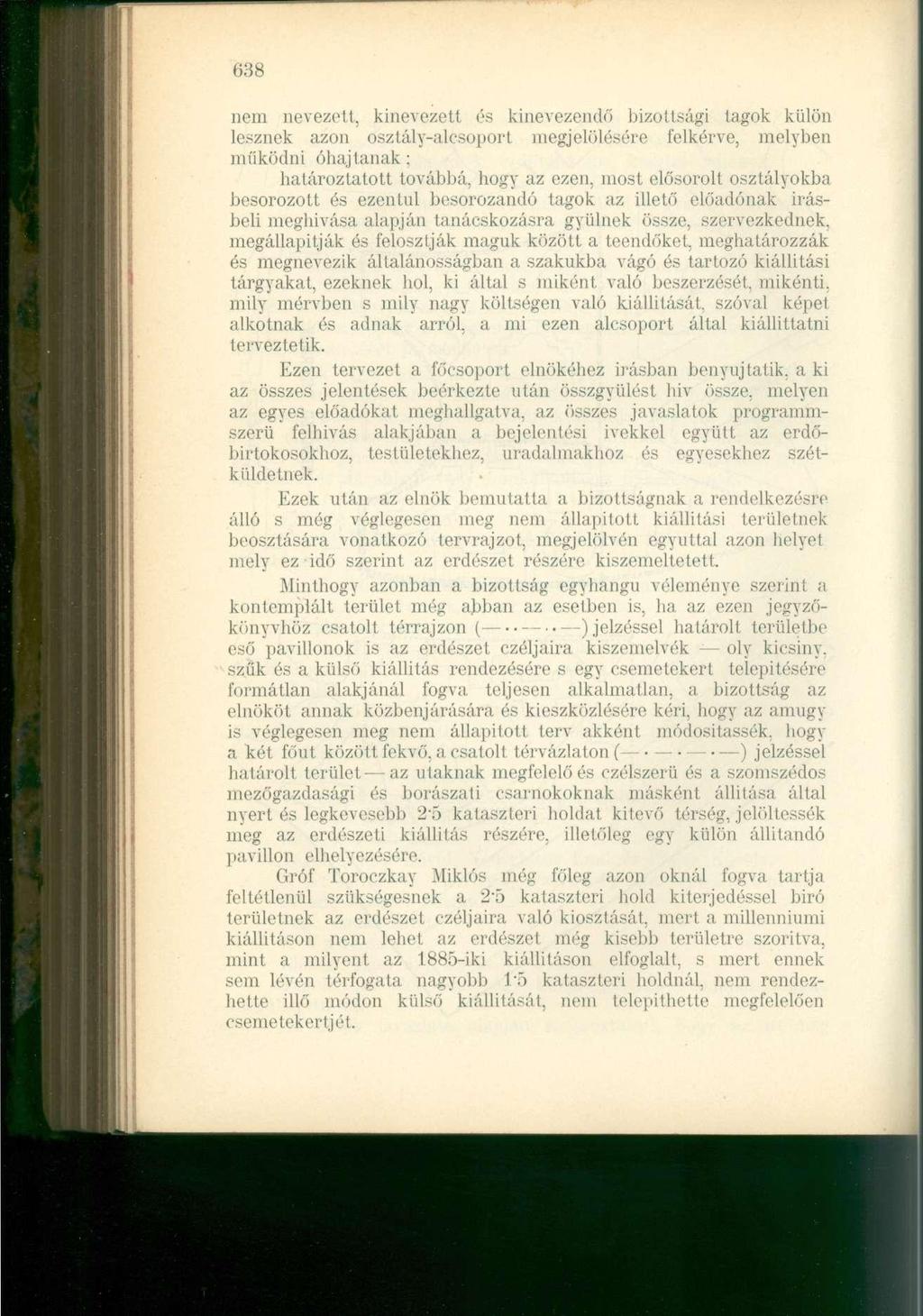 638 nem nevezett, kinevezett és kinevezendő bizottsági tagok külön lesznek azon osztály-alcsoport megjelölésére felkérve, melyben működni óhajtanak: határoztatott továbbá, hogy az ezen, most