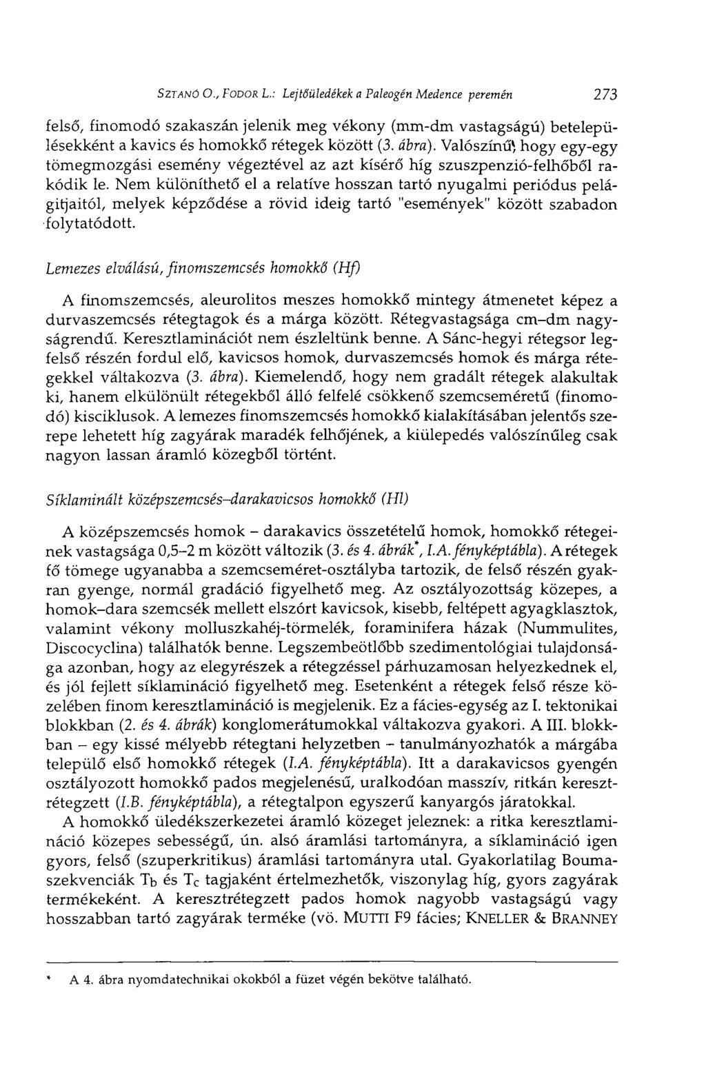 SZTANÓ О., FODOR L.: Lejtőüledékek a Paleogén Medence peremén 273 felső, finomodó szakaszán jelenik meg vékony (mm-dm vastagságú) betelepülésekként a kavics és homokkő rétegek között (3. ábra).