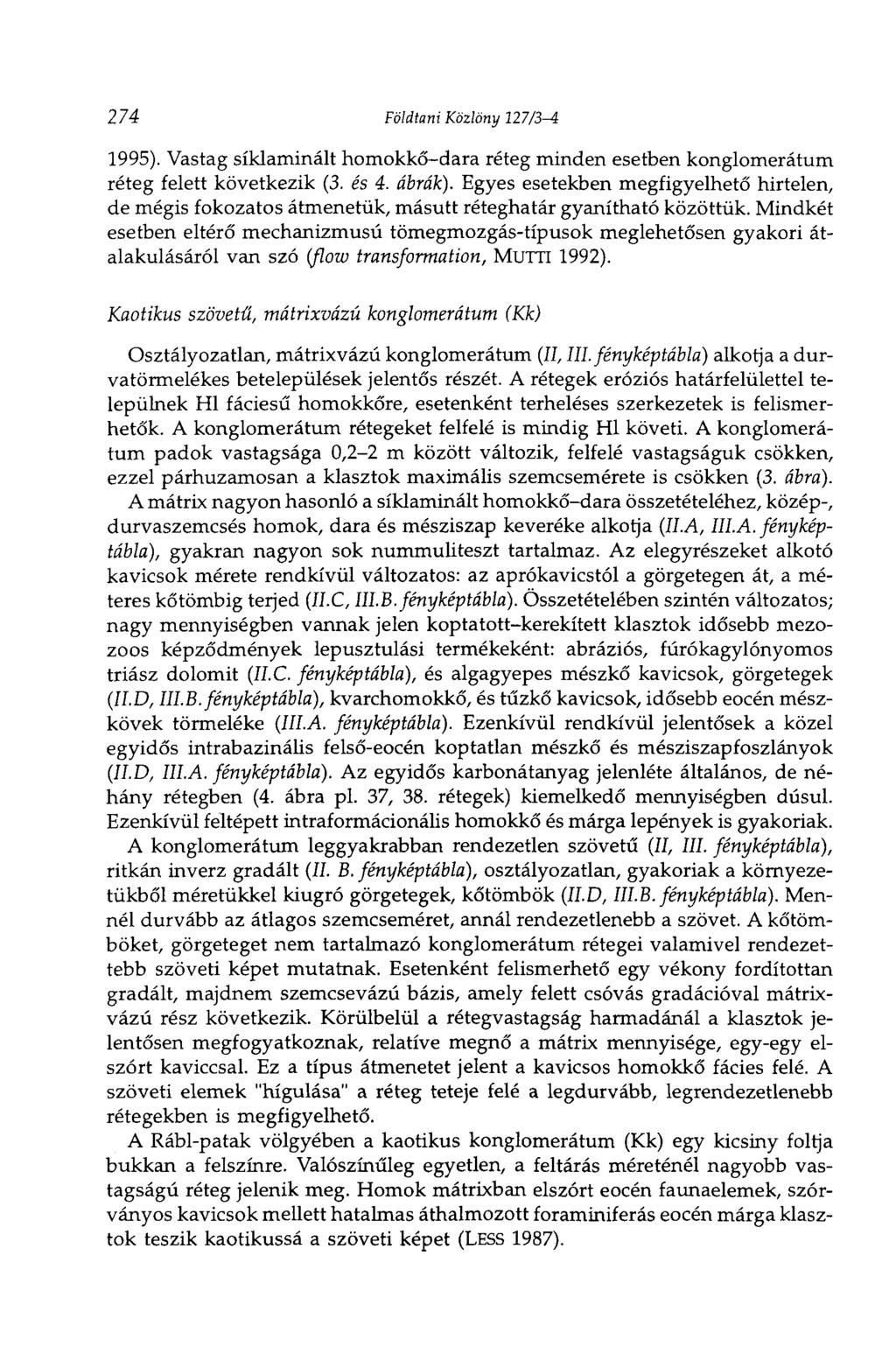 274 Földtani Közlöny 127/3-4 1995). Vastag síklaminált homokkő-dara réteg minden esetben konglomerátum réteg felett következik (3. és 4. ábrák).