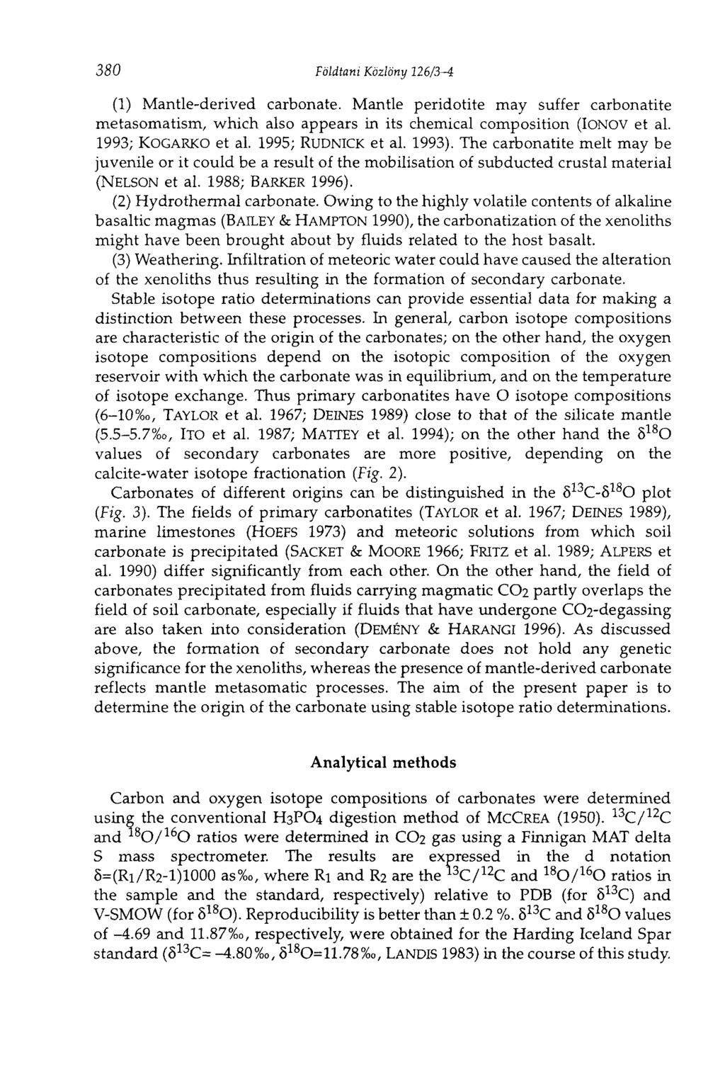 380 Földtani Közlöny 126/3-4 (1) Mantle-derived carbonate. Mantle peridotite may suffer carbonatite metasomatism, which also appears in its chemical composition (IONOV et al. 1993; KOGARKO et al.