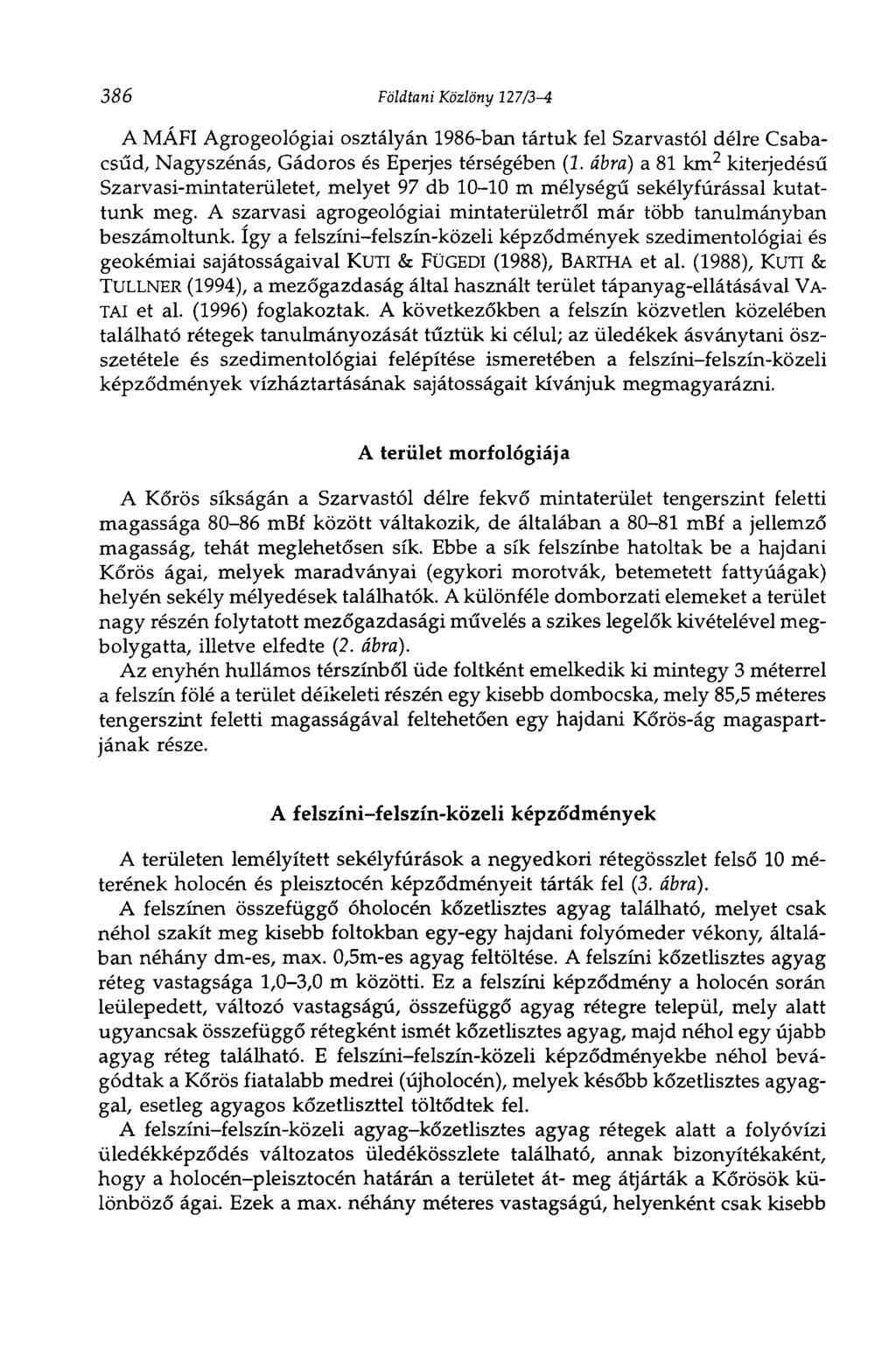 386 Földtani Közlöny 127ß-i A MÁFI Agrogeológiai osztályán 1986-ban tártuk fel Szarvastól délre Csabacsűd, Nagyszénás, Gádoros és Eperjes térségében (1.