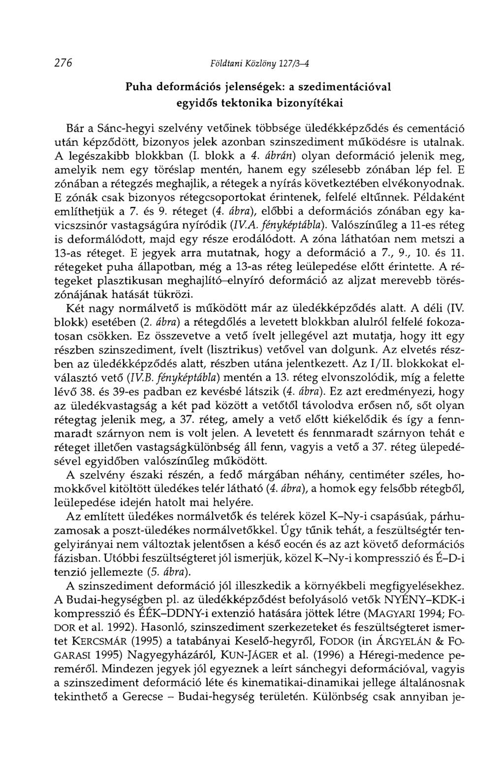 276 Földtani Közlöny 127/3-4 Puha deformációs jelenségek: a szedimentációval egyidó's tektonika bizonyítékai Bár a Sánc-hegyi szelvény vetőinek többsége üledékképződés és cementáció után képződött,