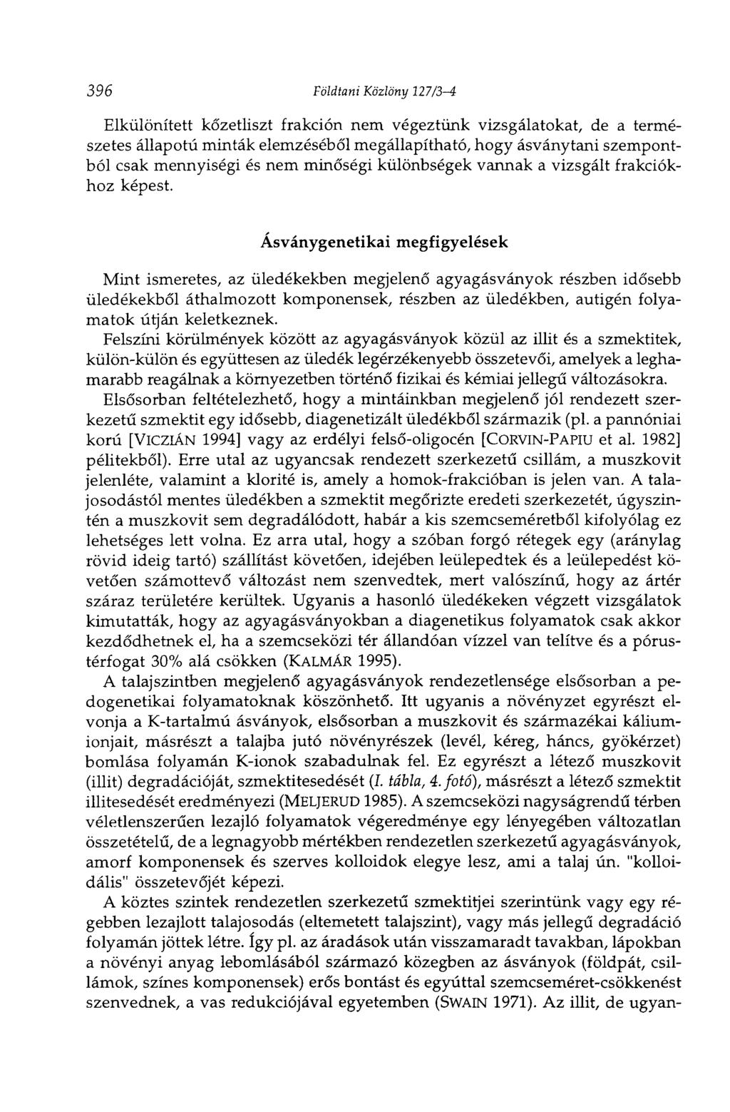 396 Földtani Közlöny 127/3-4 Elkülönített kőzetliszt frakción nem végeztünk vizsgálatokat, de a természetes állapotú minták elemzéséből megállapítható, hogy ásványtani szempontból csak mennyiségi és