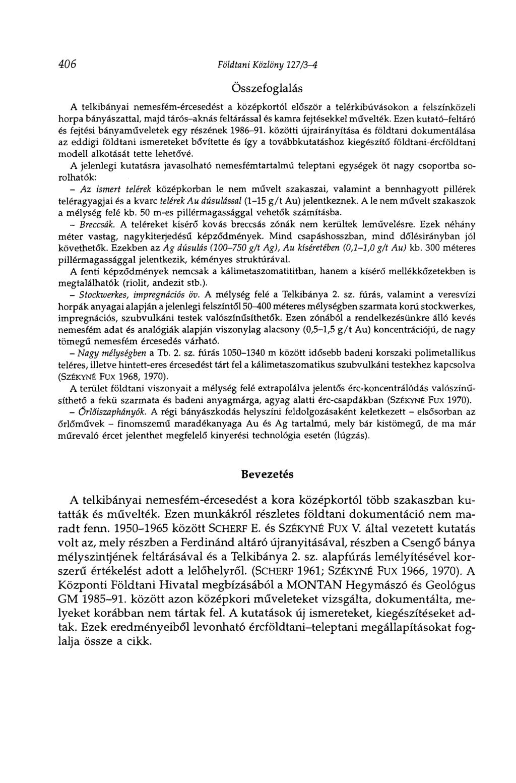 406 Földtani Közlöny 127/3-4 Összefoglalás A telkibányai nemesfém-ércesedést a középkortól először a telérkibúvásokon a felszínközeli horpa bányászattal, majd tárós-aknás feltárással és kamra