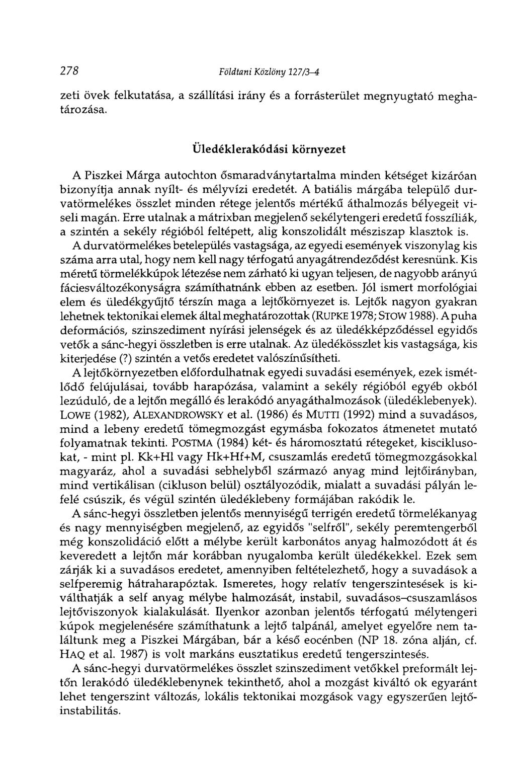 278 Földtani Közlöny 227/3-4 zeti övek felkutatása, a szállítási irány és a forrásterület megnyugtató meghatározása.