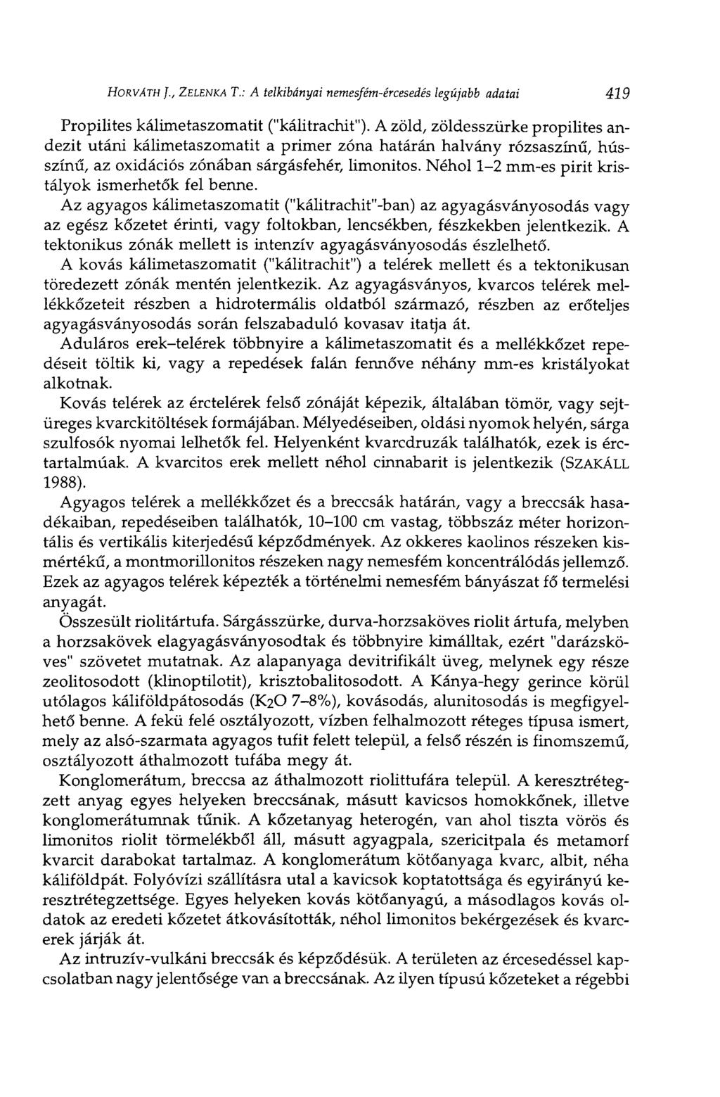 HORVÁTH J., ZELENKA T.: A telkibányai nemesfém-ércesedés legújabb adatai 419 Propilites kálimetaszomatit ("kálitrachit").