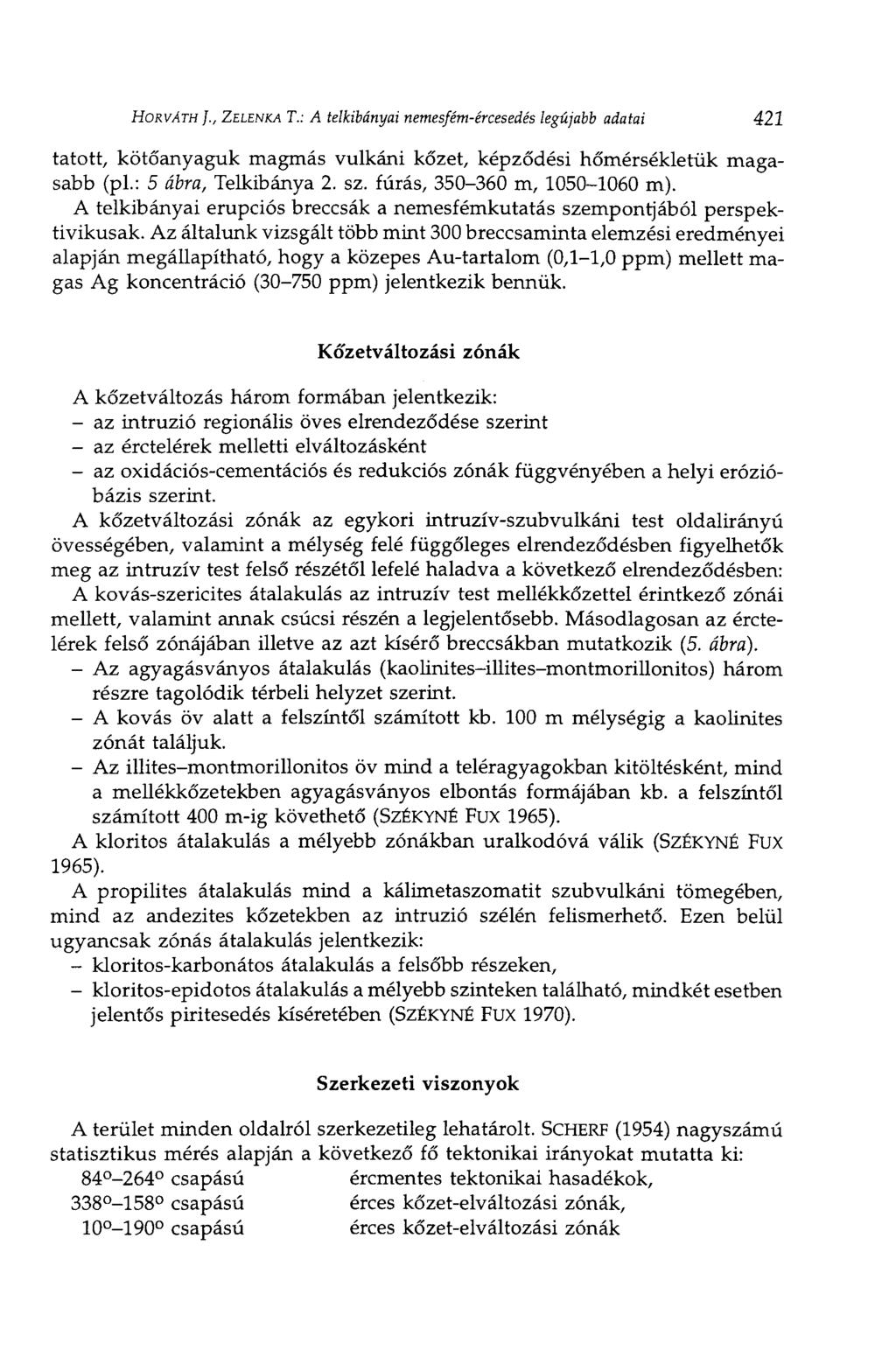 HORVÁTH ]., ZELENKA T.: A telkibányai nemesfém-ércesedés legújabb adatai 421 tátott, kötőanyaguk magmás vulkáni kőzet, képződési hőmérsékletük magasabb (pl.: 5 ábra, Telkibánya 2. sz.