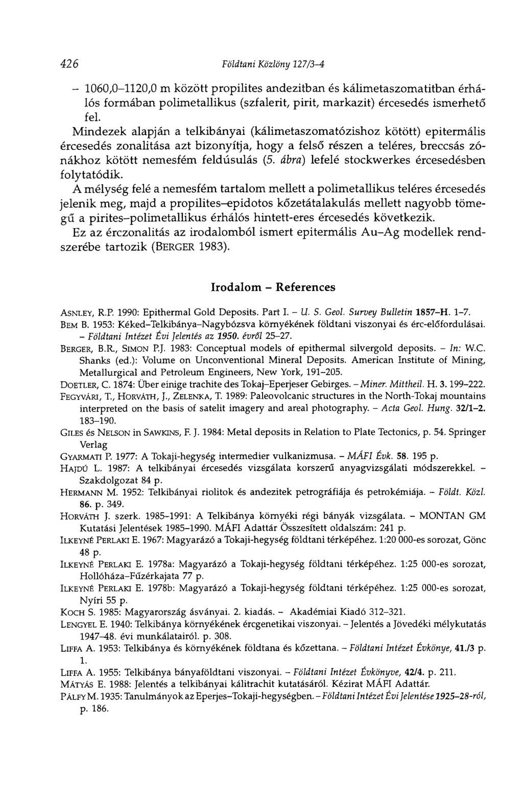 426 Földtani Közlöny 127/3-4 - 1060,0-1120,0 m között propilites andezitban és kálimetaszomatitban érhálós formában polimetallikus (szfalerit, pirit, markazit) ércesedés ismerhető fel.