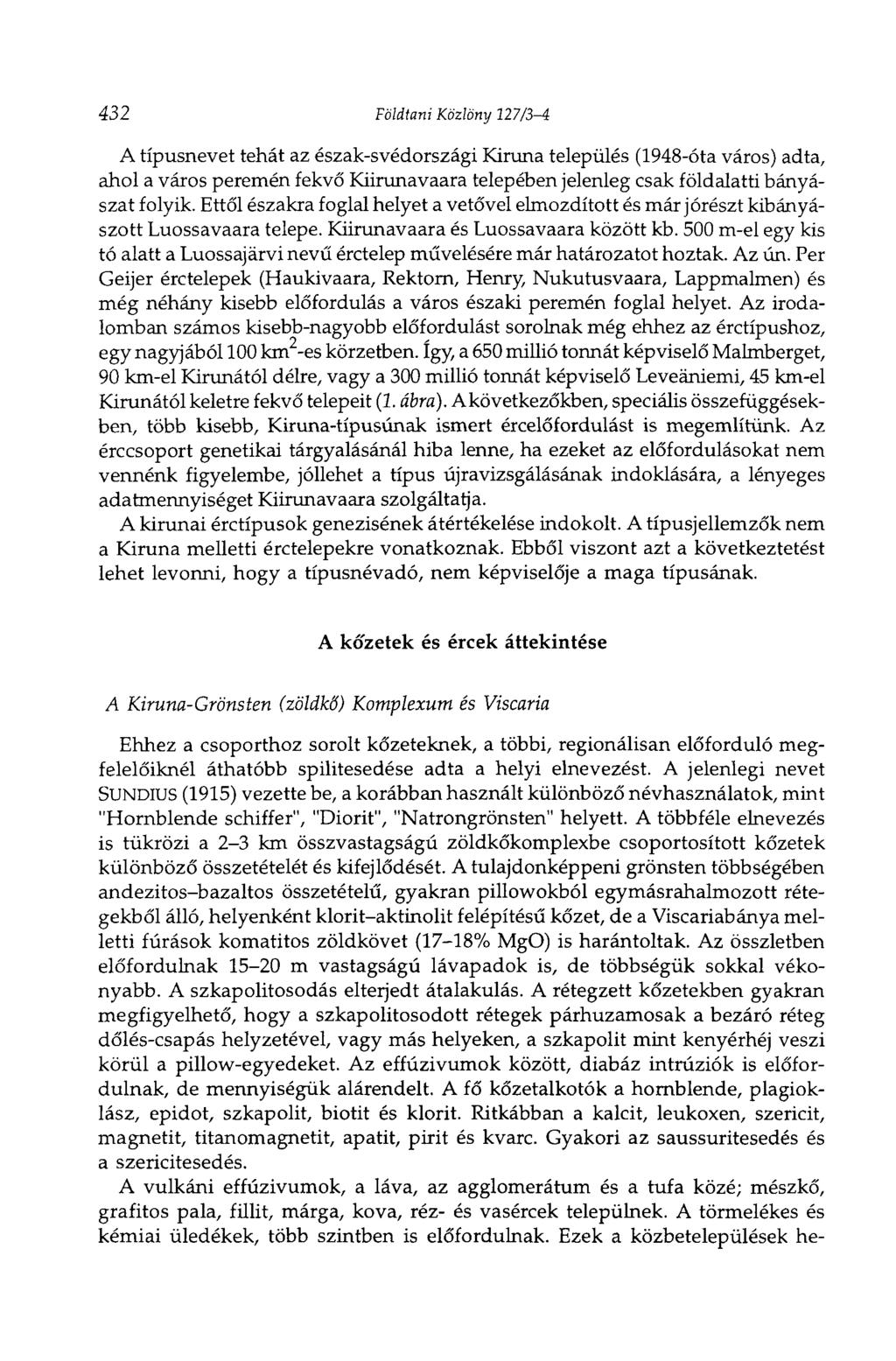 432 Földtani Közlöny 127/3-4 A típusnevet tehát az észak-svédországi Kiruna település (1948-óta város) adta, ahol a város peremén fekvő Kiirunavaara telepében jelenleg csak földalatti bányászat