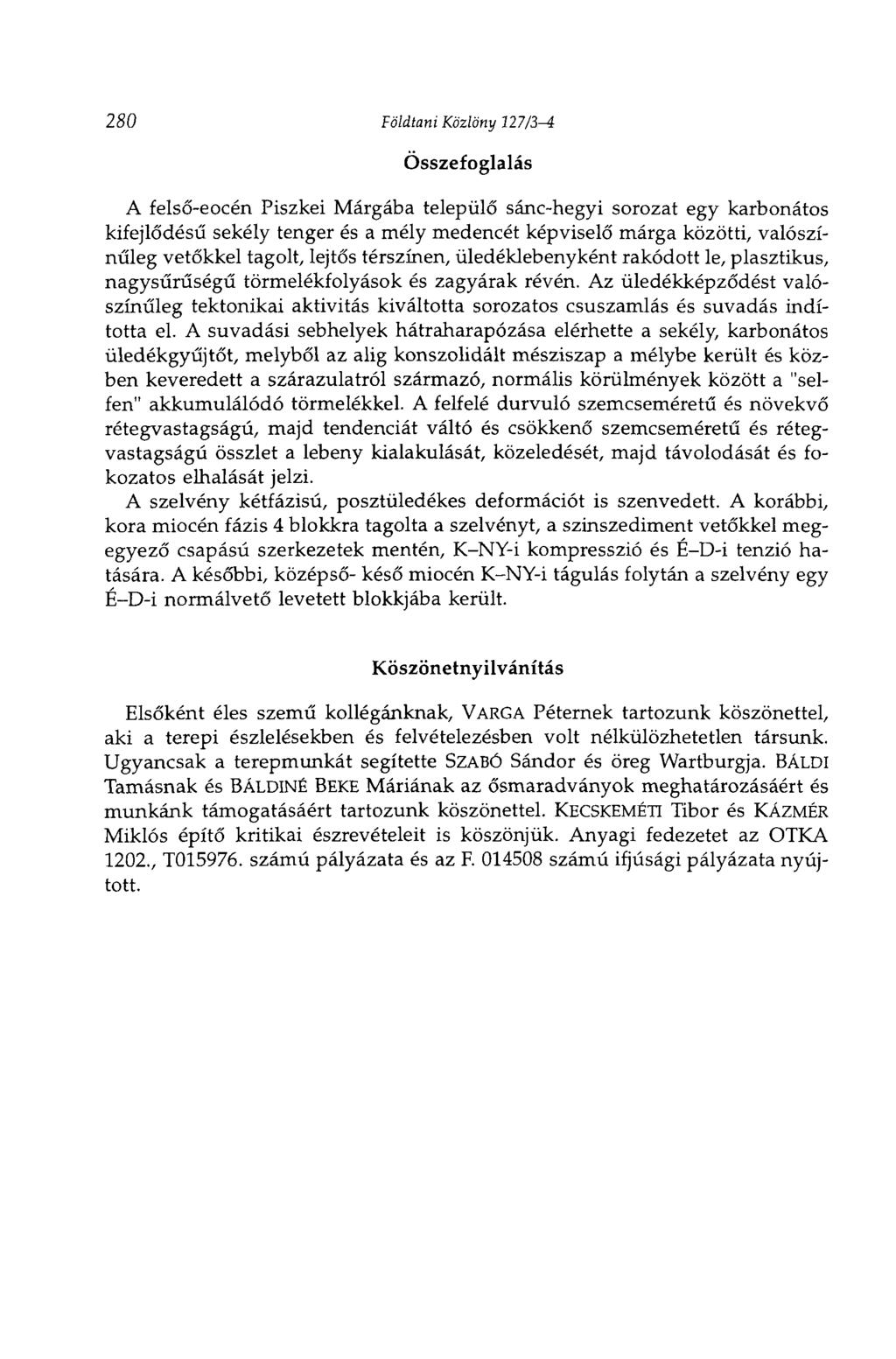280 Földtani Közlöny 127/3-4 Összefoglalás A felső-eocén Piszkei Márgába települő sánc-hegyi sorozat egy karbonátos kifejlődésű sekély tenger és a mély medencét képviselő márga közötti, valószínűleg