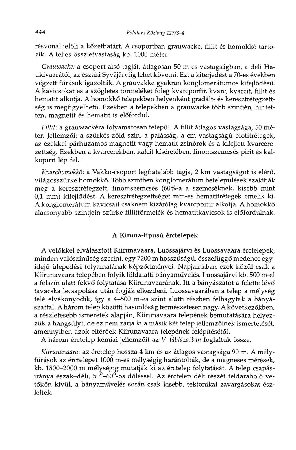 444 Földtani Közlöny 127/3-i résvonal jelöli a kőzethatárt. A csoportban grauwacke, fillit és homokkő tartozik. A teljes összletvastaság kb. 1000 méter.