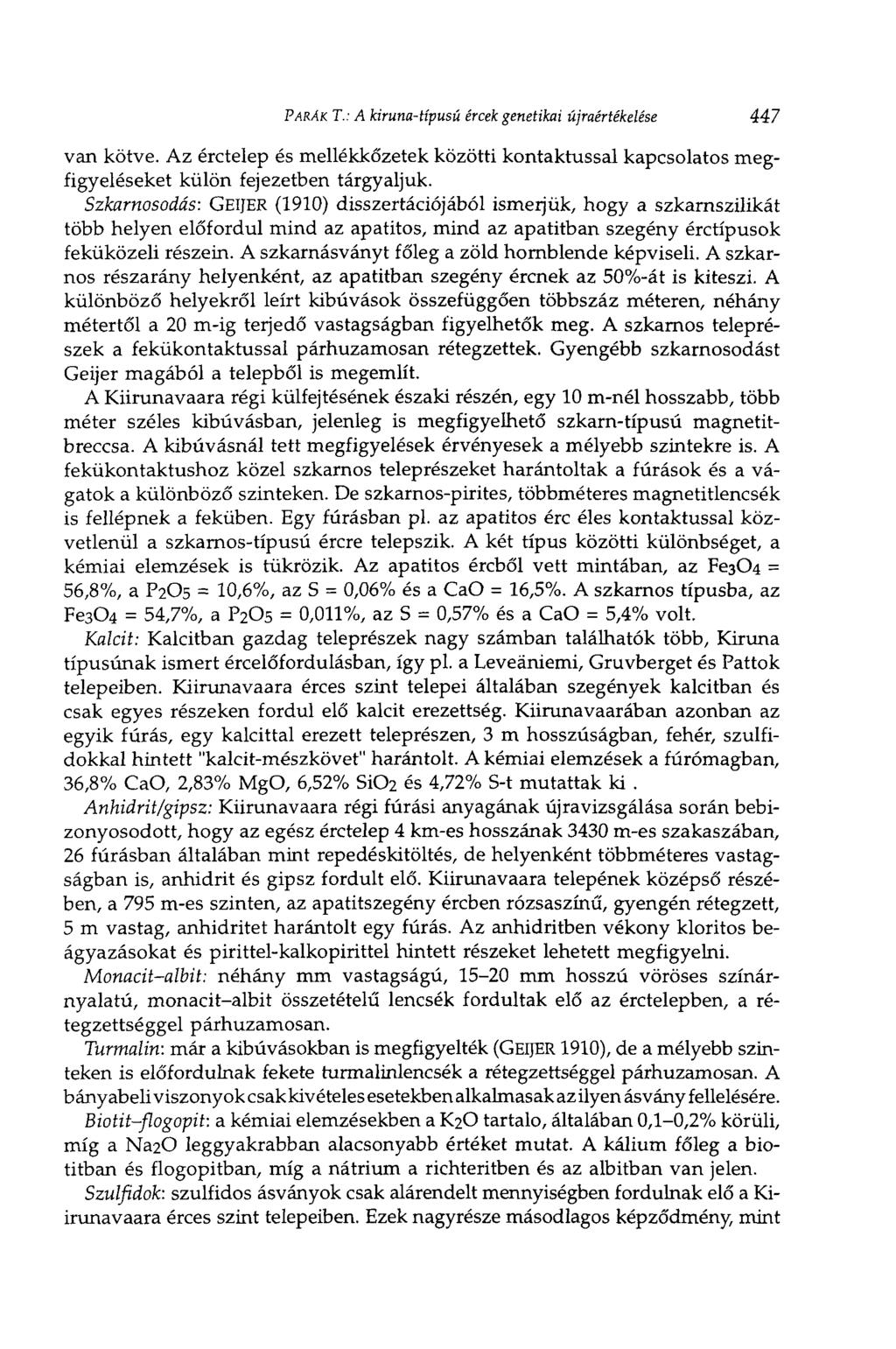 PÁRÁK T.: A kiruna-típusú ércek genetikai újraértékelése 447 van kötve. Az érctelep és mellékkőzetek közötti kontaktussal kapcsolatos megfigyeléseket külön fejezetben tárgyaljuk.
