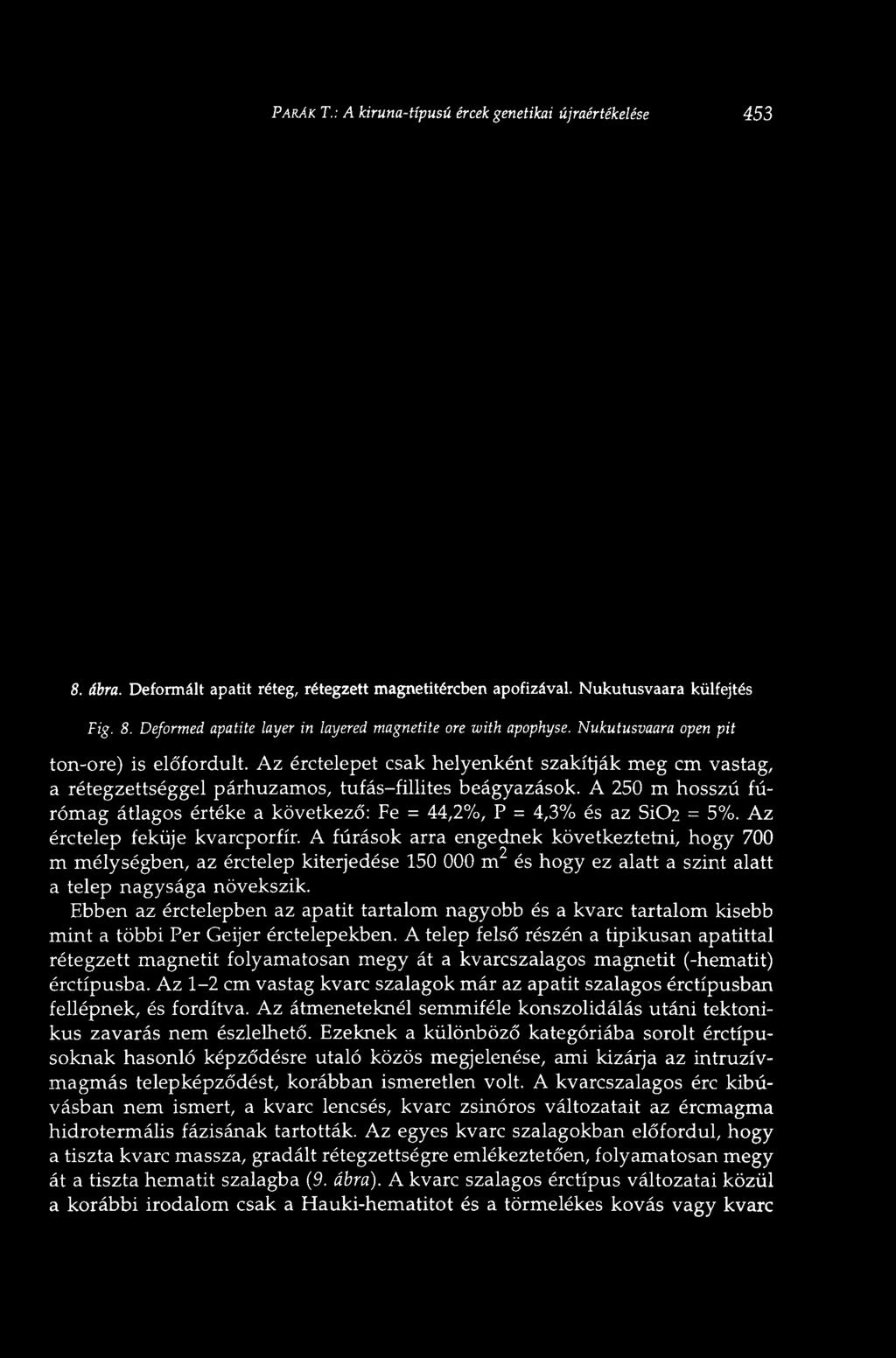 PÁRÁK T.: A kiruna-típusú ércek genetikai újraértékelése 453 8. ábra. Deformált apatit réteg, rétegzett magnetitércben apofizával. Nukutusvaara külfejtés Fig. 8. Deformed apatite layer in layered magnetite ore with apophyse.