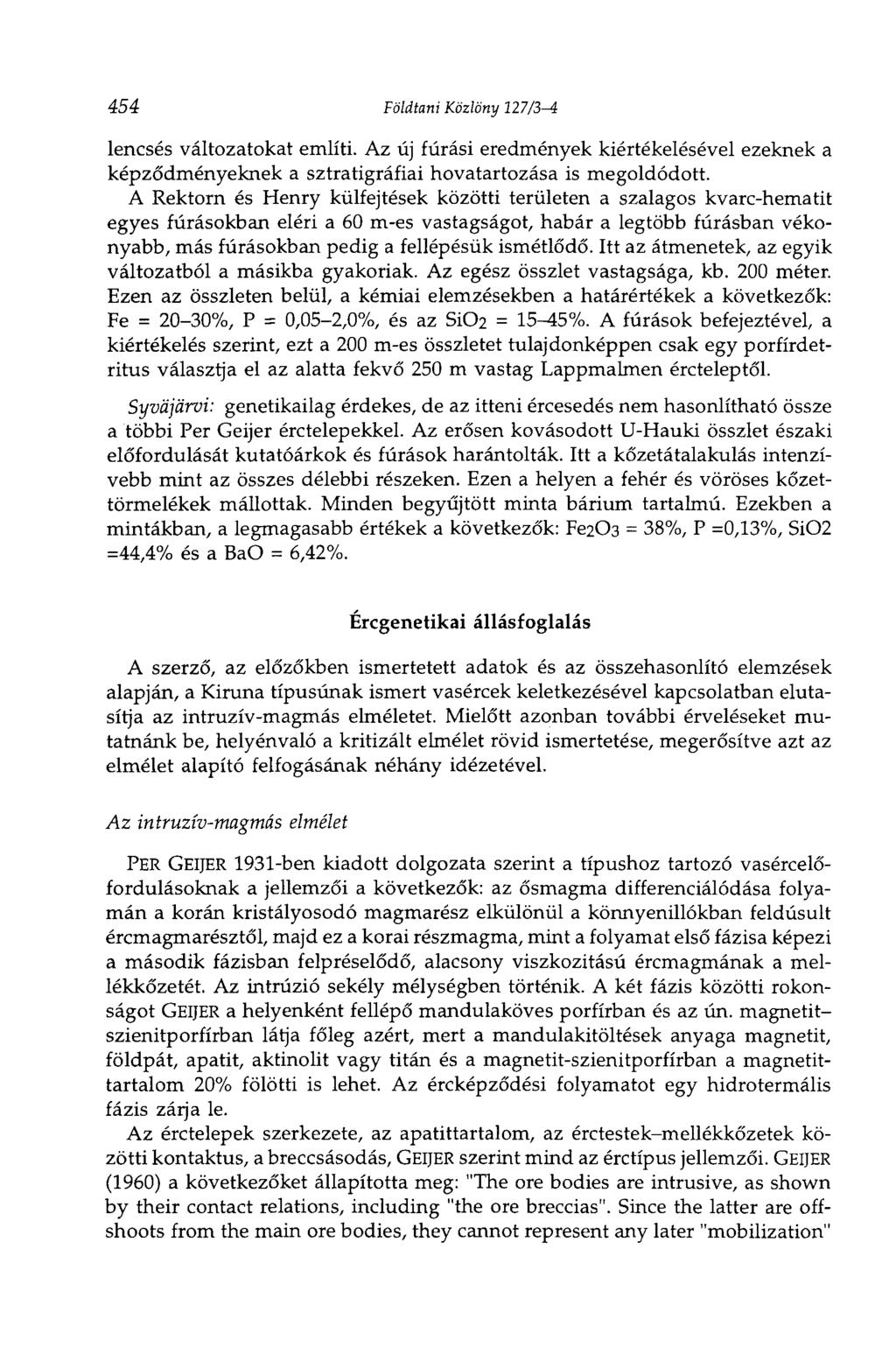 454 Földtani Közlöny 127ß-i lencsés változatokat említi. Az új fúrási eredmények kiértékelésével ezeknek a képződményeknek a sztratigráfiai hovatartozása is megoldódott.