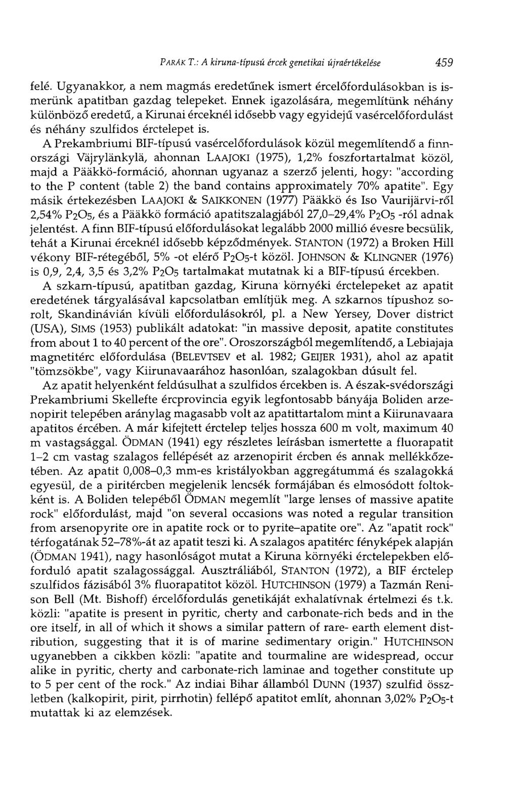 PÁRÁK T.: A kiruna-típusú ércek genetikai újraértékelése 459 felé. Ugyanakkor, a nem magmás eredetűnek ismert ércelőfordulásokban is ismerünk apatitban gazdag telepeket.