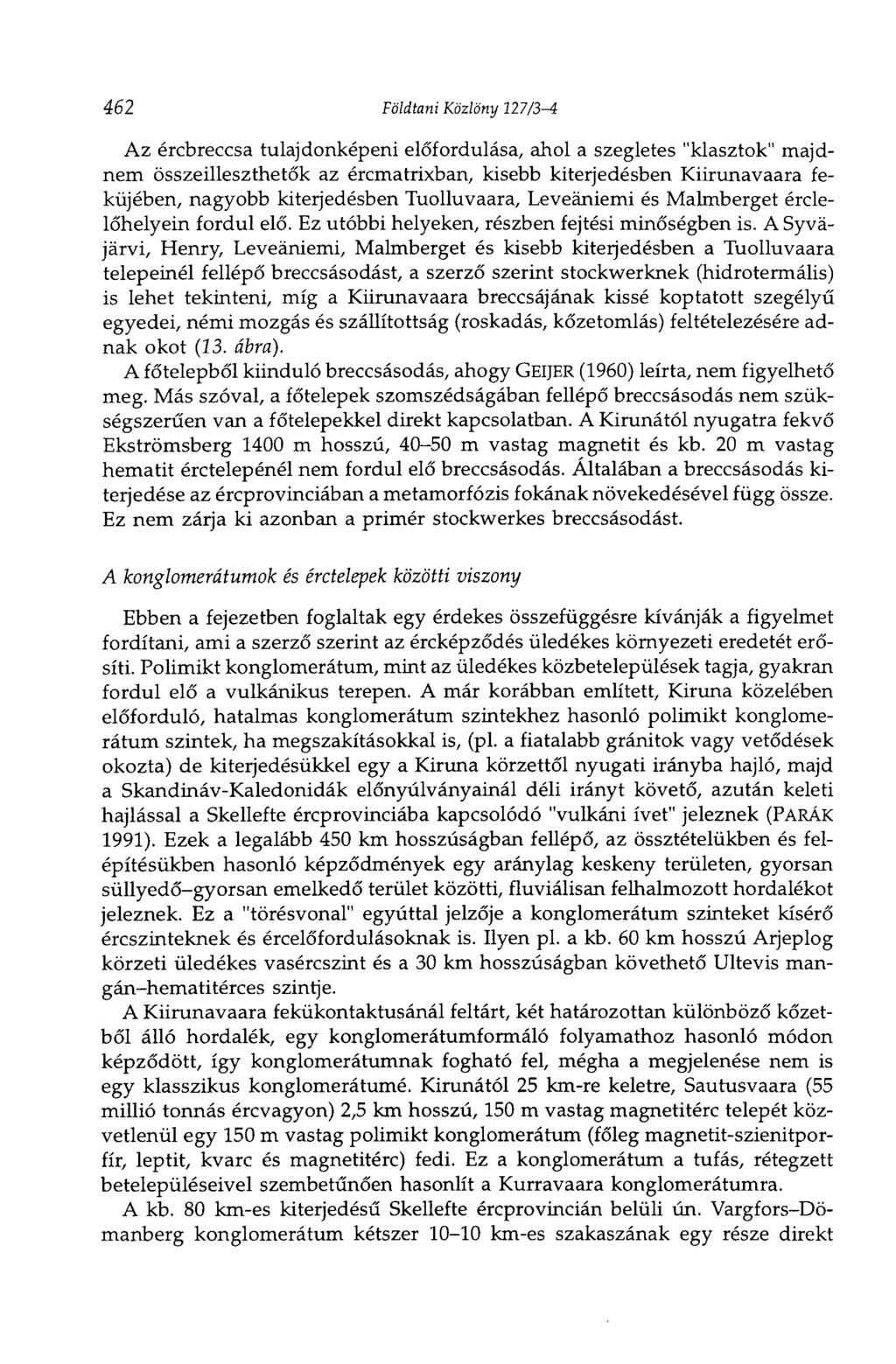 462 Földtani Közlöny 127/3-4 Az ércbreccsa tulajdonképeni előfordulása, ahol a szegletes "kiasztok" majdnem összeilleszthetők az ércmatrixban, kisebb kiterjedésben Kiirunavaara feküjében, nagyobb