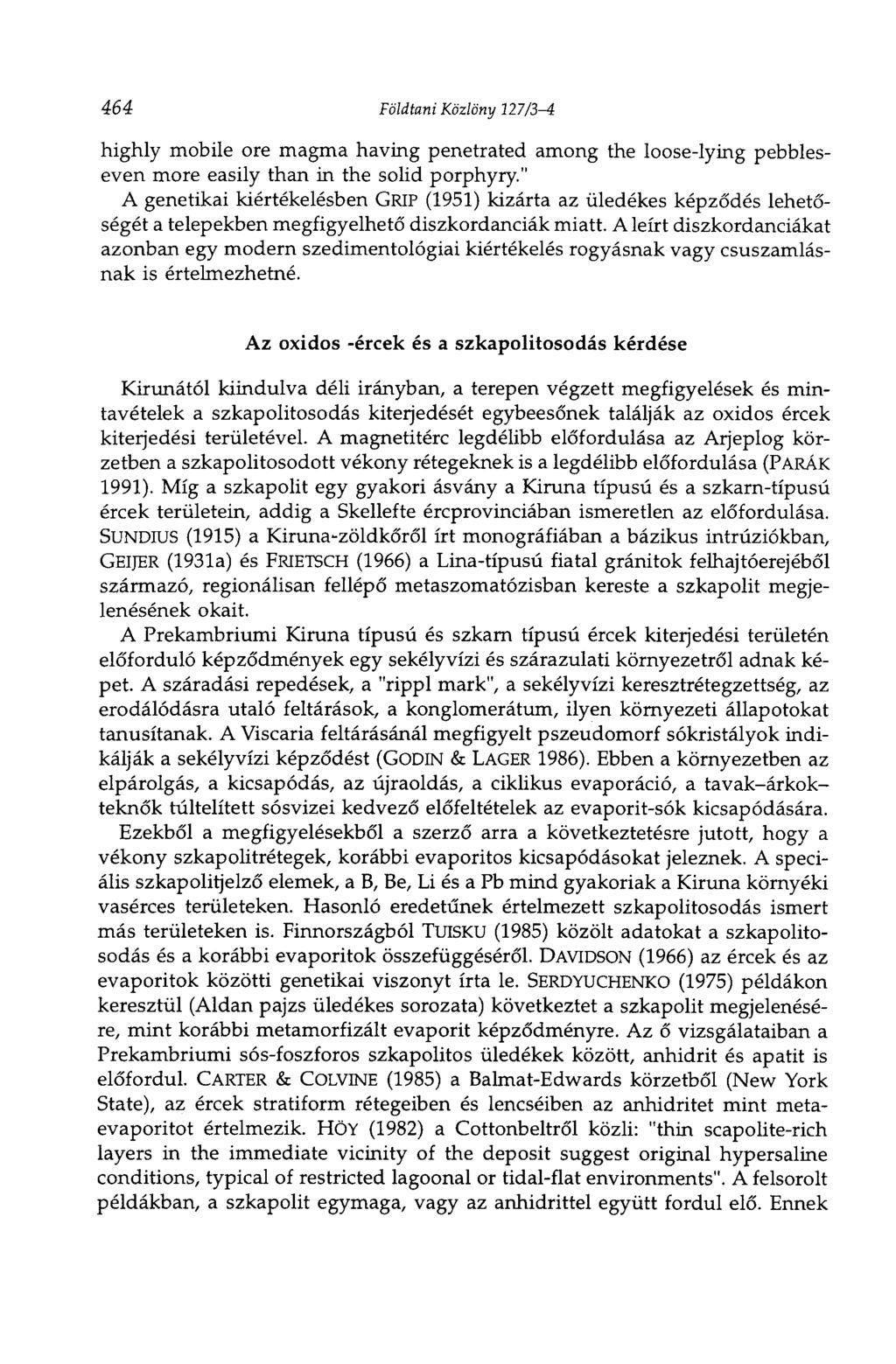 464 Földtani Közlöny 127/3-4 highly mobile ore magma having penetrated among the loose-lying pebbleseven more easily than in the solid porphyry.