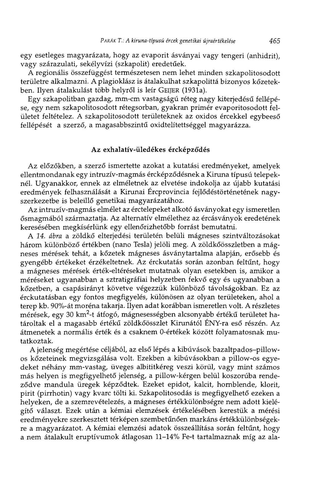 PÁRÁK T.: A kiruna-típusú ércek genetikai újraértékelése 465 egy esetleges magyarázata, hogy az evaporit ásványai vagy tengeri (anhidrit), vagy szárazulat!, sekélyvízi (szkapolit) eredetűek.