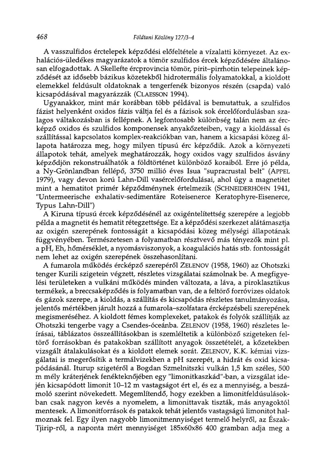 468 Földtani Közlöny 127/3-4 A vasszulfidos érctelepek képződési előfeltétele a vízalatti környezet. Az exhalációs-üledékes magyarázatok a tömör szulfidos ércek képződésére általánosan elfogadottak.