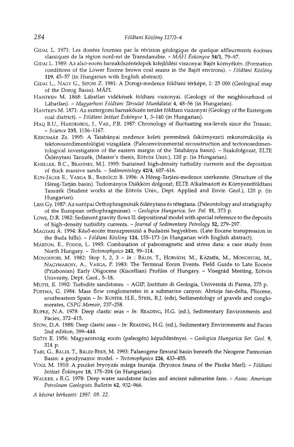 284 Földtani Közlöny llllb-a GIDAI, L. 1971: Les donées fournies par la révision géologique de quelque affleurments éocènes classiques de la région nord-est de Transdanubie.
