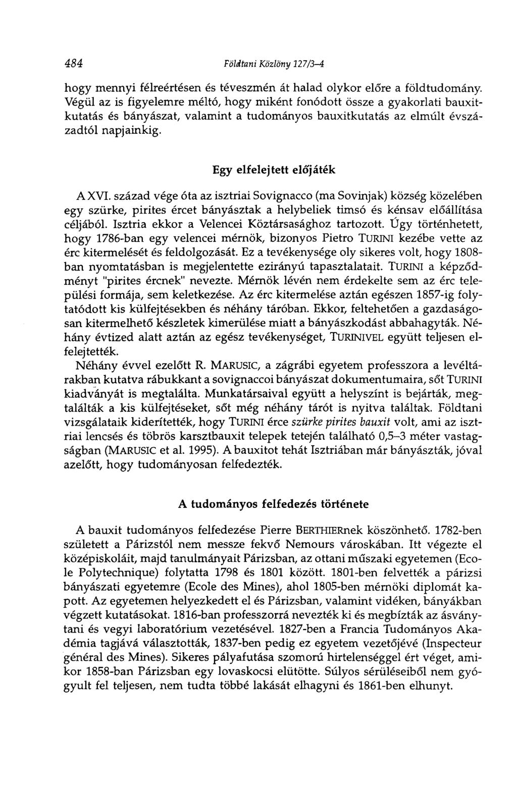 484 Földtani Közlöny 127/3-4 hogy mennyi félreértésen és téveszmén át halad olykor előre a földtudomány.