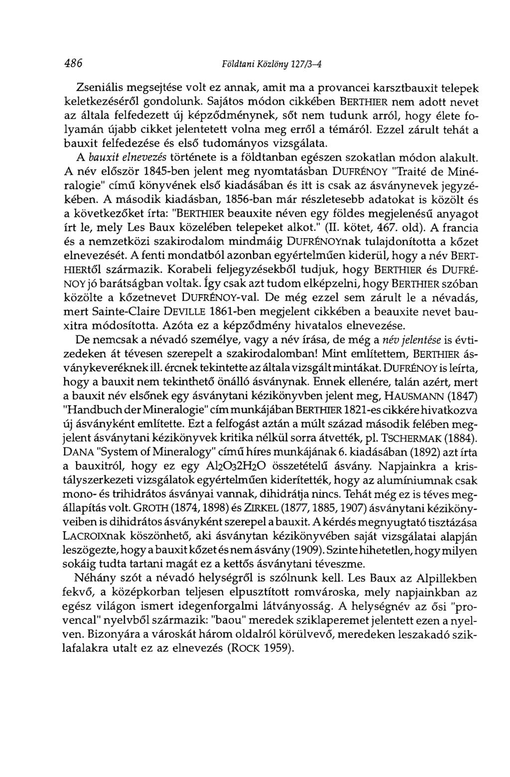 486 Földtani Közlöny 127/3-í Zseniális megsejtése volt ez annak, amit ma a provancei karsztbauxit telepek keletkezéséről gondolunk.