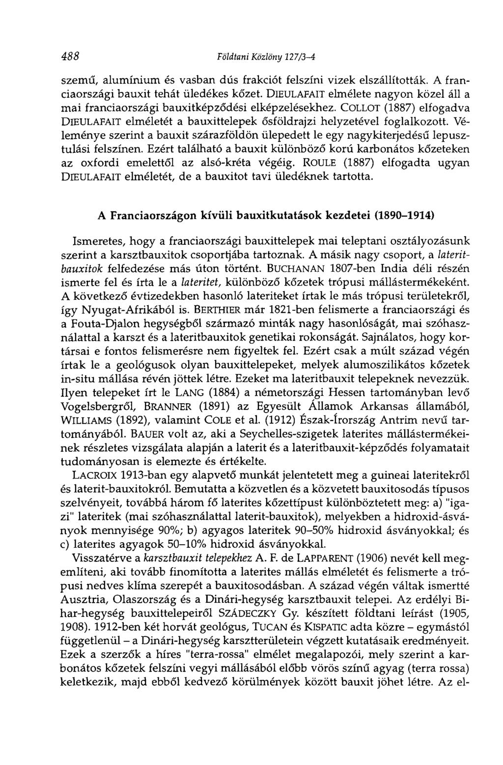488 Földtani Közlöny 127/3-4 szemű, alumínium és vasban dús frakciót felszíni vizek elszállították. A franciaországi bauxit tehát üledékes kőzet.