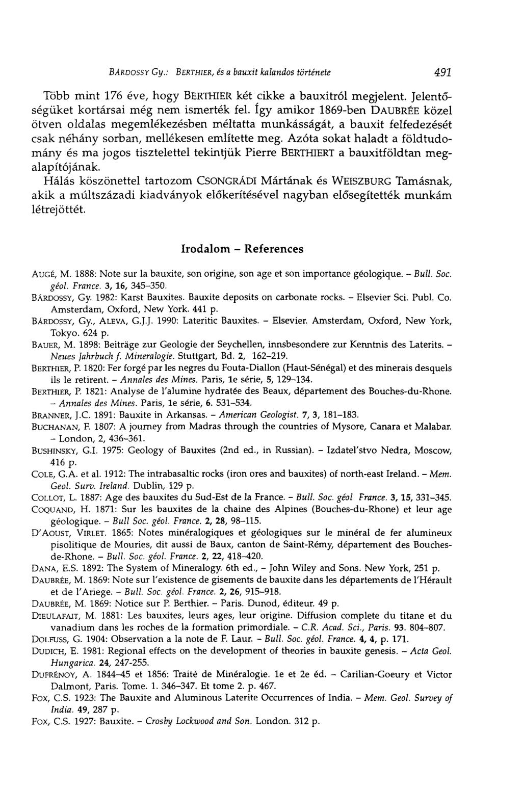 BÁRDOSSY Gl/.: BERTHIER, és a bauxit kalandos története 491 Több mint 176 éve, hogy BERTHIER két cikke a bauxitról megjelent. Jelentőségüket kortársai még nem ismerték fel.