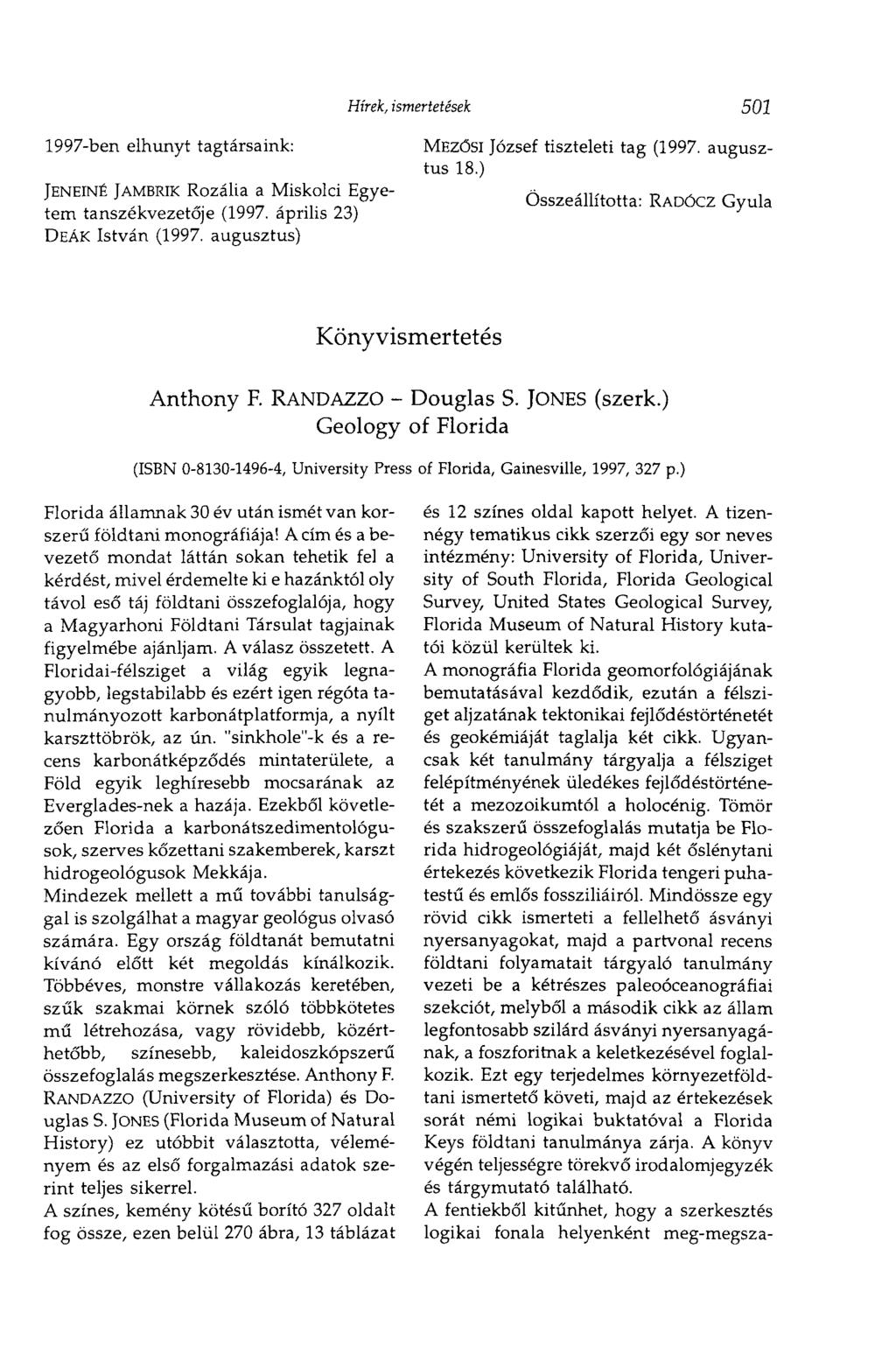 1997-ben elhunyt tagtársaink: Hírek, ismertetések 501 MEZŐSI József tiszteleti tag (1997. augusztus 18.) JENEINÉ JAMBRIK Rozália a Miskolci Egye- ~ - п ^ ^ i-, л r- i I. n Q Q 7 -.