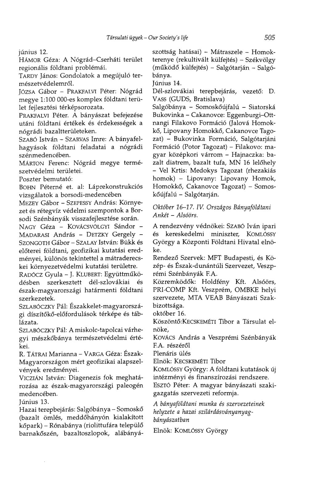 Társulati ügyek - Our Society's life 505 június 12. HÄMOR Géza: A Nógrád-Cserháti terület regionális földtani problémái. TARDY János: Gondolatok a megújuló természetvédelemről.