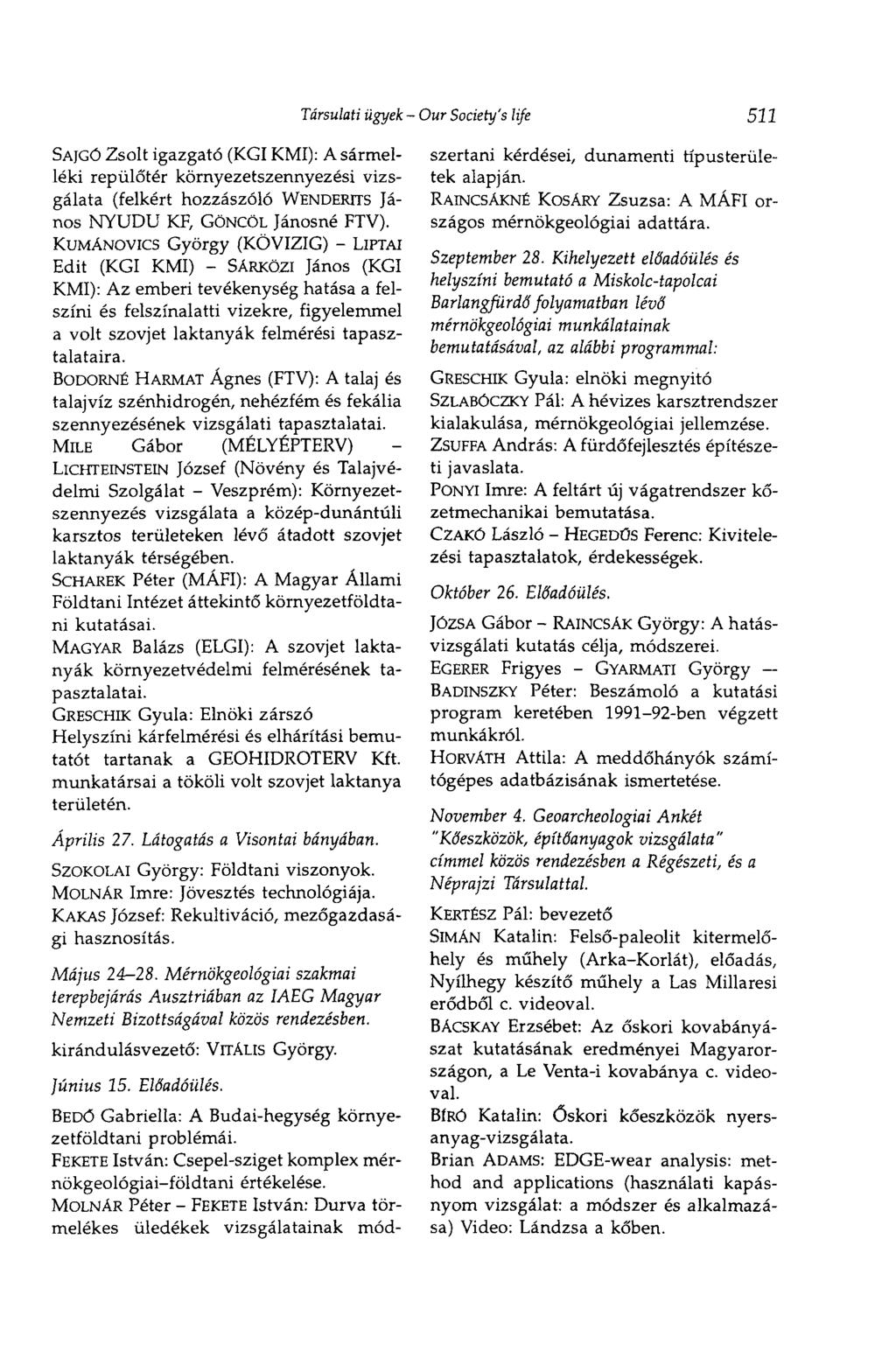 Társulati ügyek - Our Society's life 511 SAJGÓ Zsolt igazgató (KGIKMT): A sármelléki repülőtér környezetszennyezési vizsgálata (felkért hozzászóló WENDERTTS János NYUDU KE GÖNCÖL Jánosné FTV).