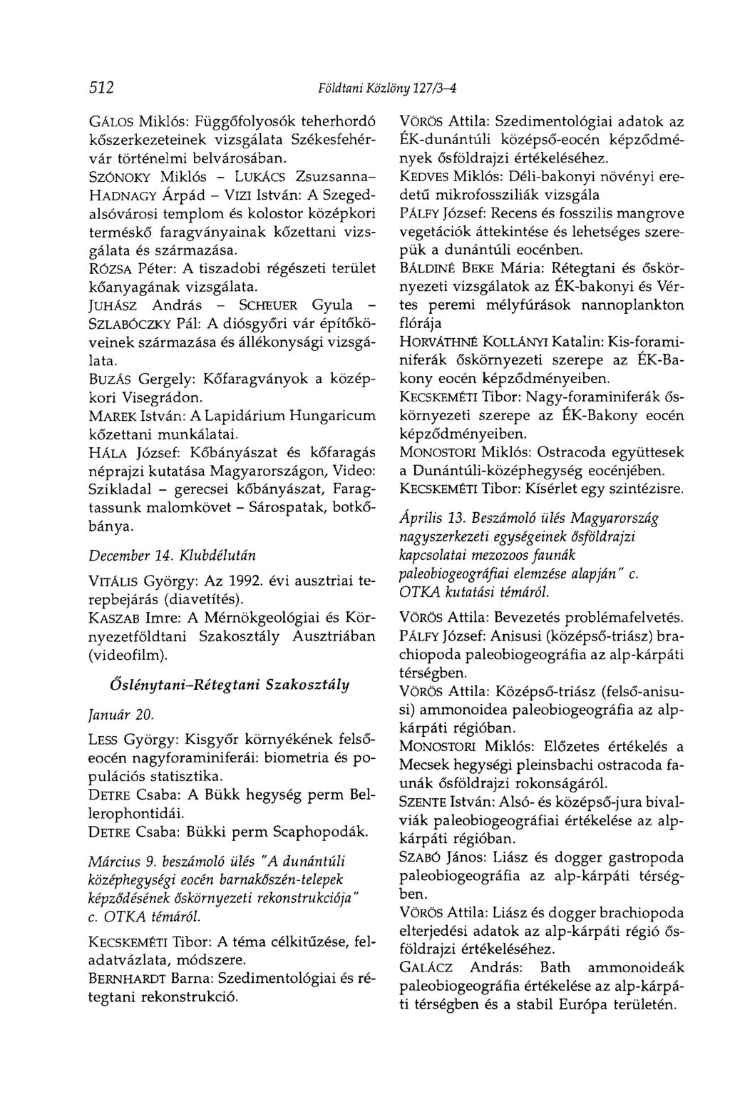522 Földtani Közlöny 127/3-4 GALOS Miklós: Függőfolyosók teherhordó kőszerkezeteinek vizsgálata Székesfehérvár történelmi belvárosában.