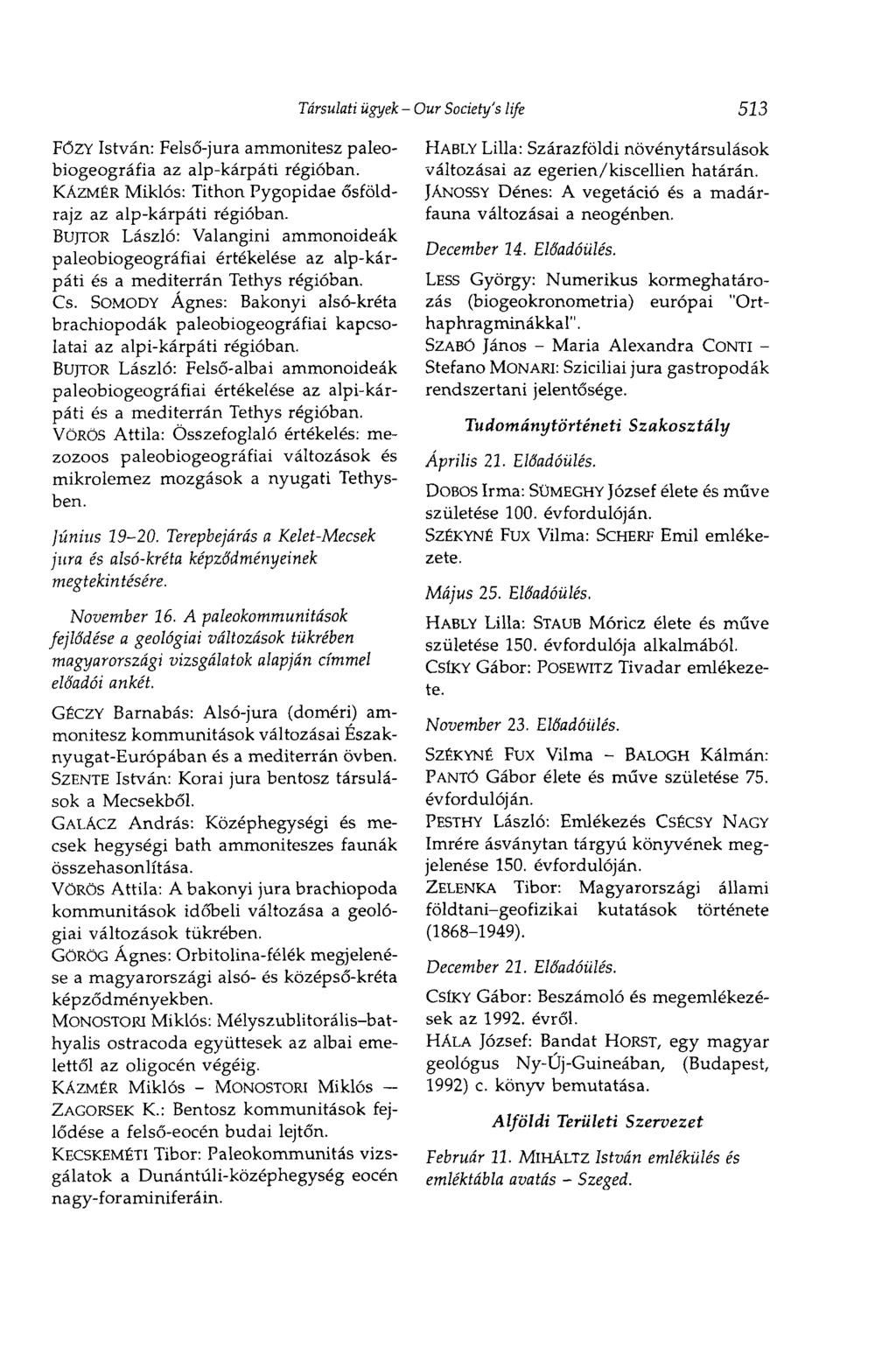 Társulati ügyek - Our Society's life 513 FÖZY István: Felső-jura ammonitesz paleobiogeográfia az alp-kárpáti régióban. KAZMÉR Miklós: Tithon Pygopidae ősföldrajz az alp-kárpáti régióban.