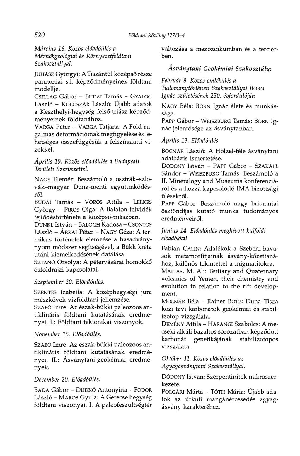 520 Földtani Közlöny 127/3-4 Március 16. Közös előadóülés a Mérnökgeológiai és Környezetföldtani Szakosztállyal. JUHÁSZ Györgyi: A Tiszántúl középső része pannóniai s.l. képződményeinek modellje.