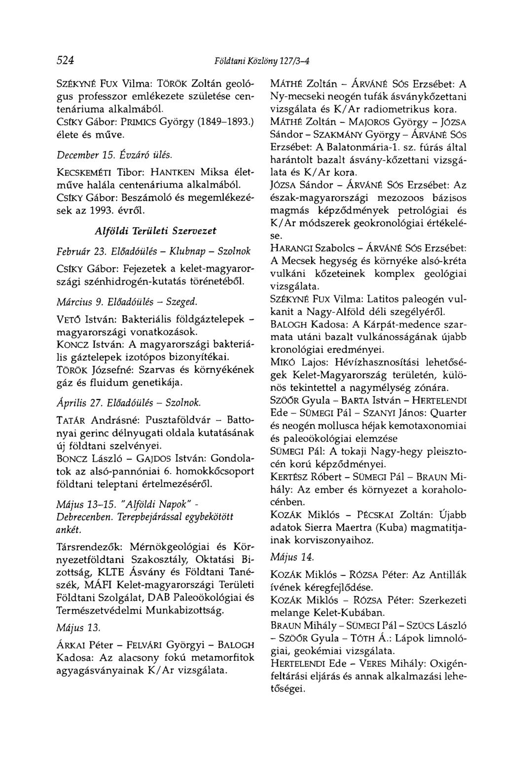 524 Földtani Közlöny 127/3-4 SZÉKYNÉ FUX Vilma: TÖRÖK Zoltán geológus professzor emlékezete születése centenáriuma alkalmából. CSÍKY Gábor: PRIMICS György (1849-1893.) élete és műve. December 15.