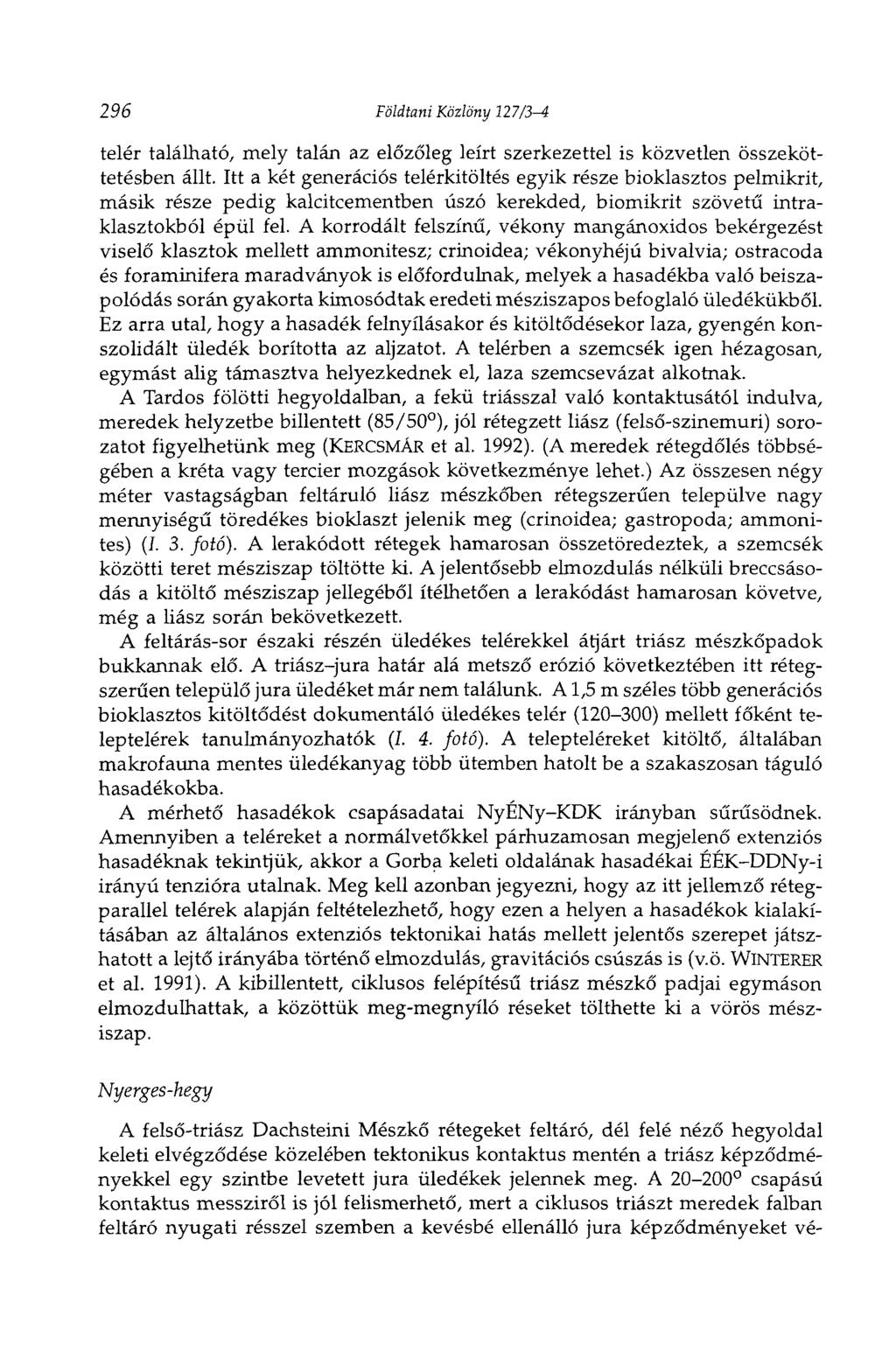 296 Földtani Közlöny 127/3-4 telér található, mely talán az előzőleg leírt szerkezettel is közvetlen összeköttetésben állt.