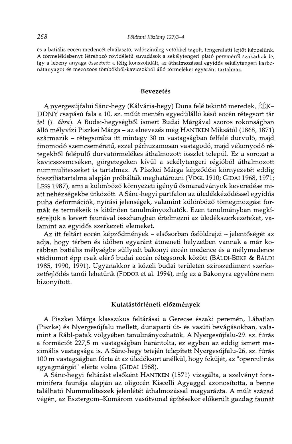 268 Földtani Közlöny 127/3-4 és a batiális eocén medencét elválasztó, valószínűleg vetó'kkel tagolt, tengeralatti lejtőt képzelünk.