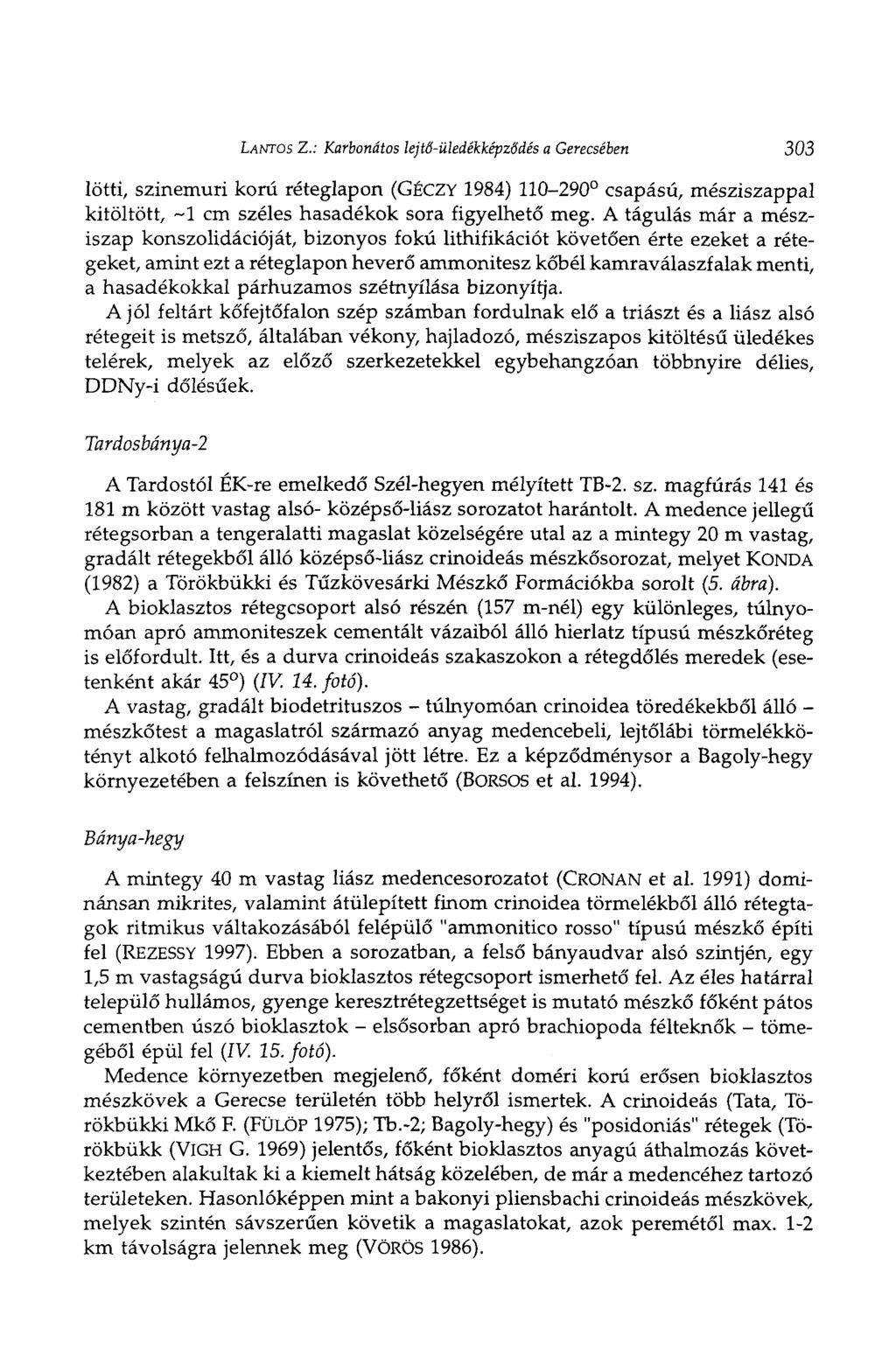 LANTOS Z.: Karbonátos kjtő-üledékképződés a Gerecsében 303 lötti, szinemuri korú réteglapon (GÉCZY 1984) 110-290 csapású, mésziszappal kitöltött, ~1 cm széles hasadékok sora figyelhető meg.